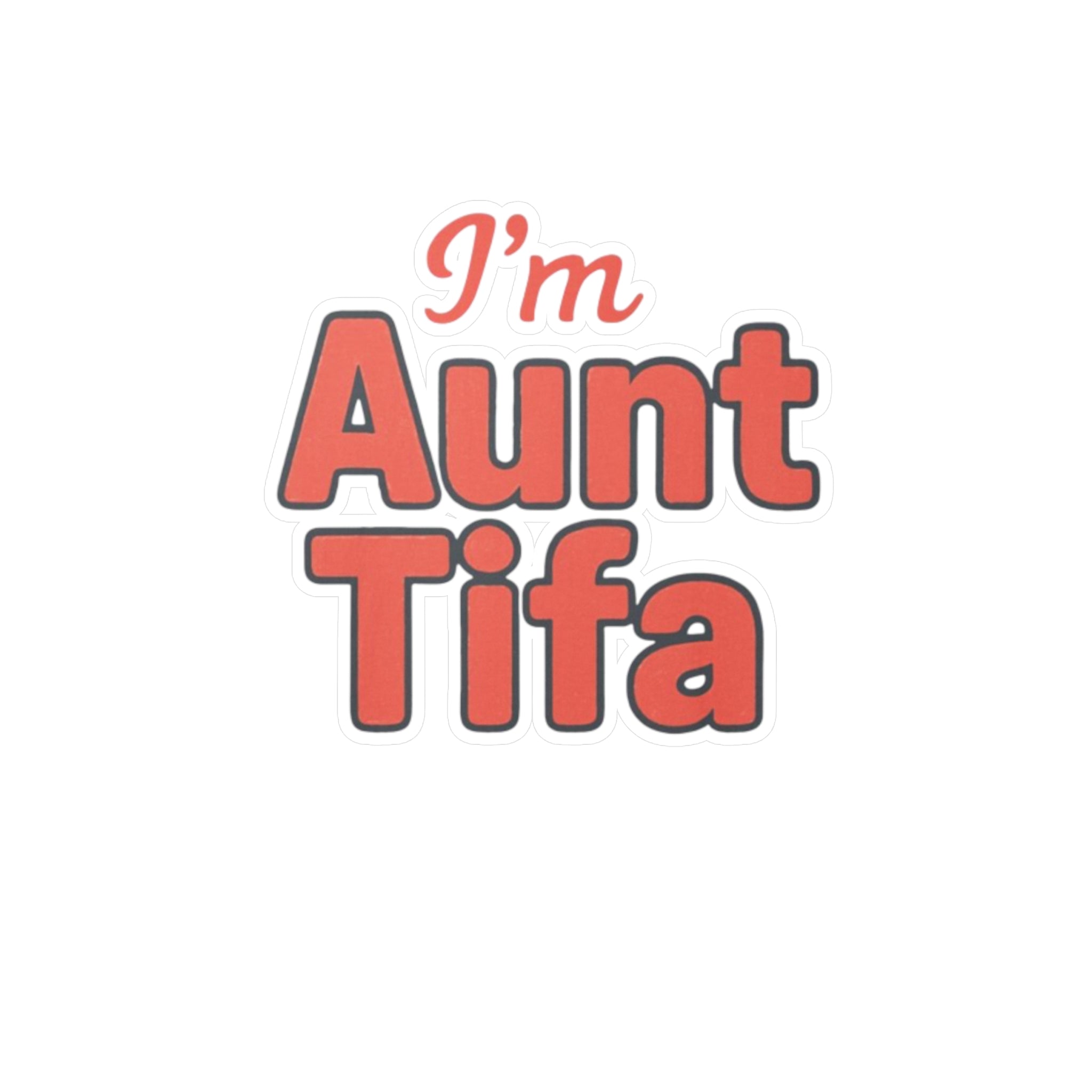 Vinyl Decal Sticker - I'm Aunt Tifa, Fun Sticker for Aunts and activists