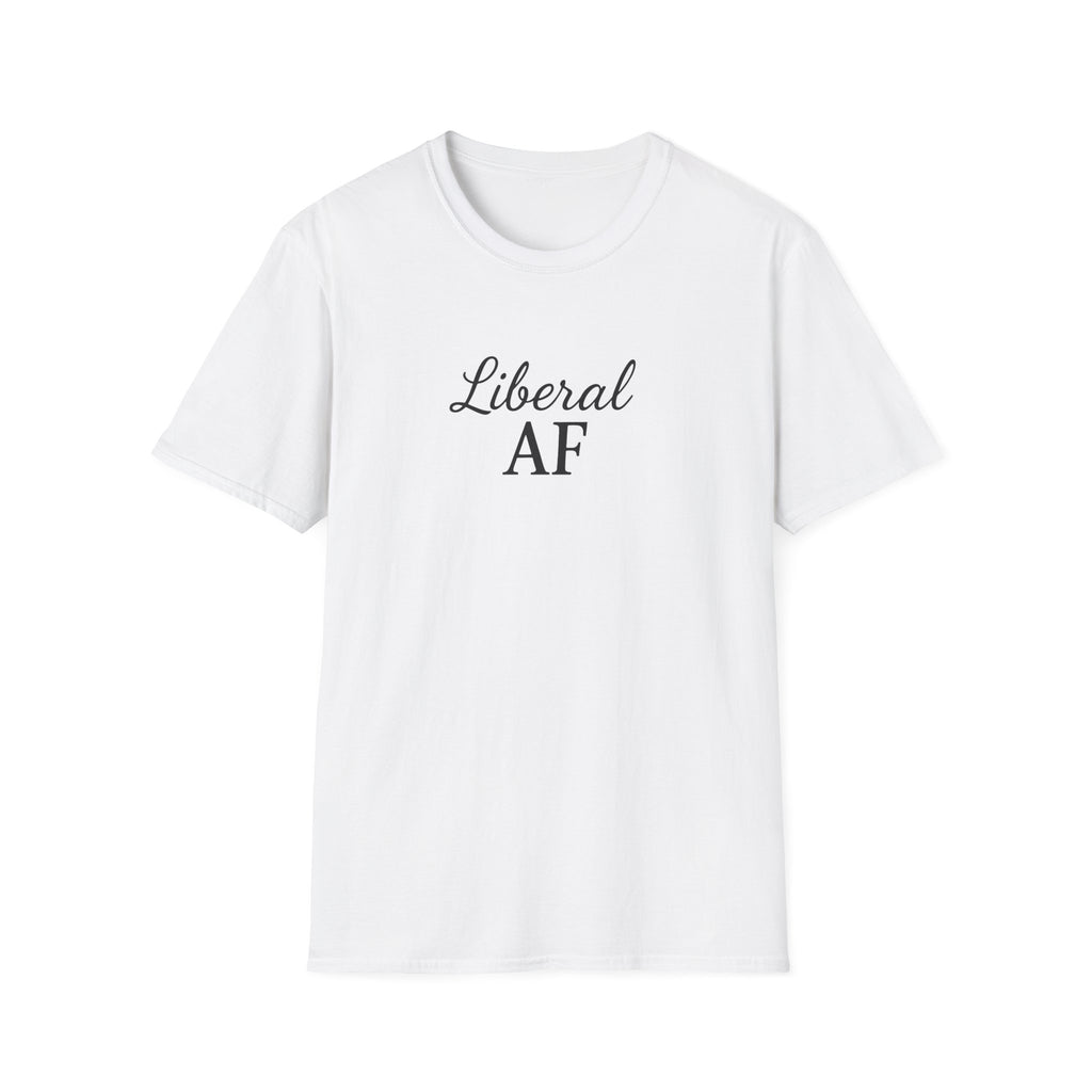 Liberal AF Tee, Anti Trump Shirt, Activism Top, Protest Clothing Political Activist Unisex T-Shirt,