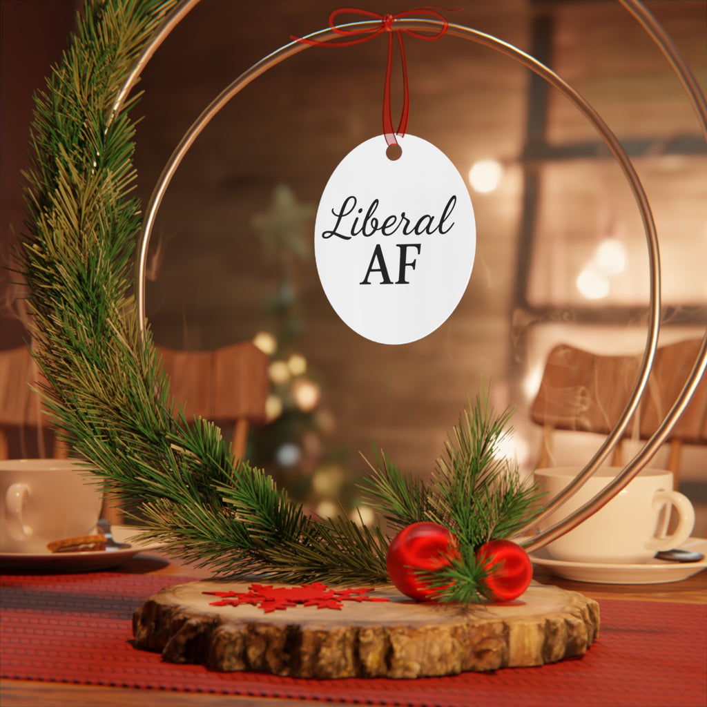 Metal Ornaments - Liberal AF Holiday Decor Gift for Liberals Unique Gift