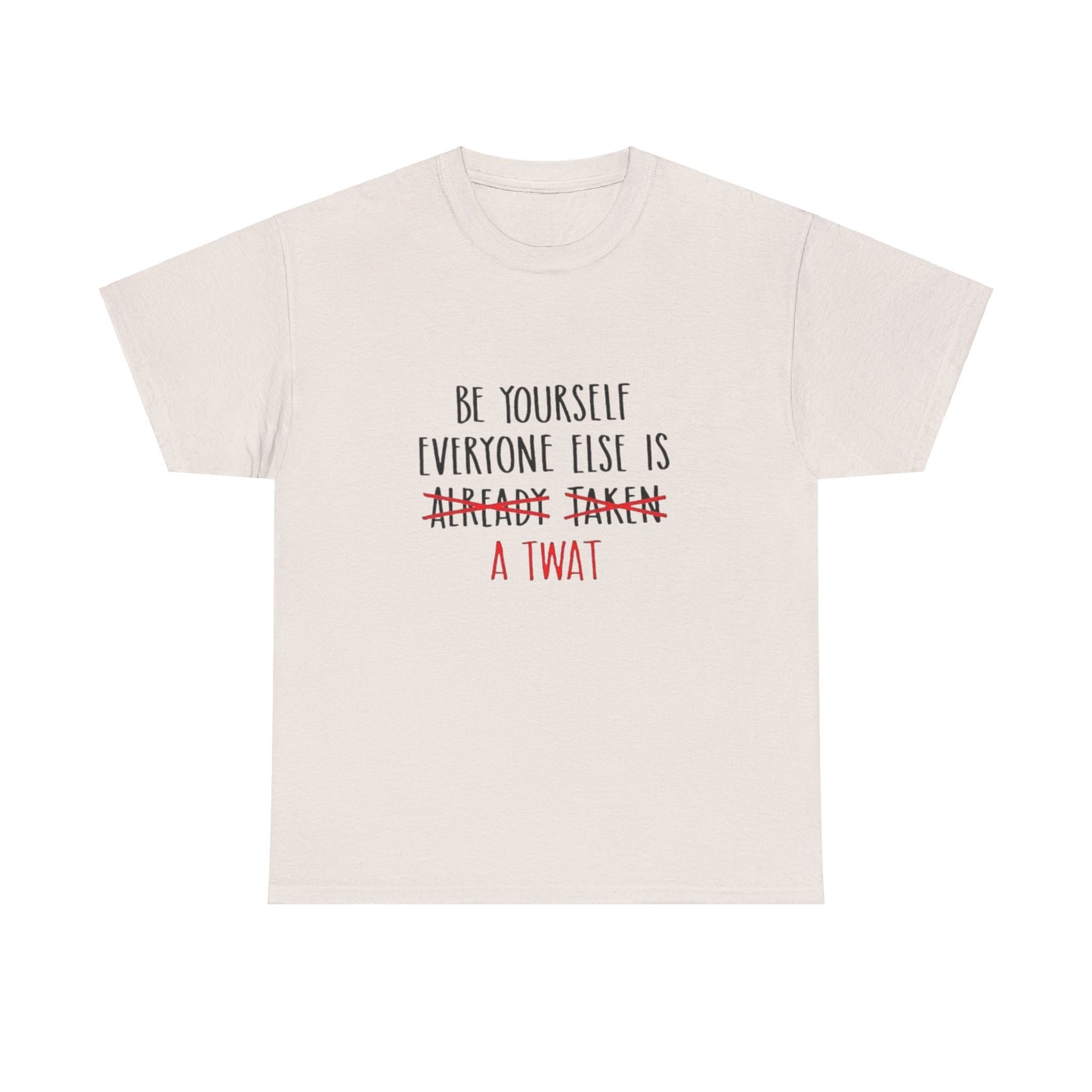 Graphic Tee - Be yourself Everyone else is a twat