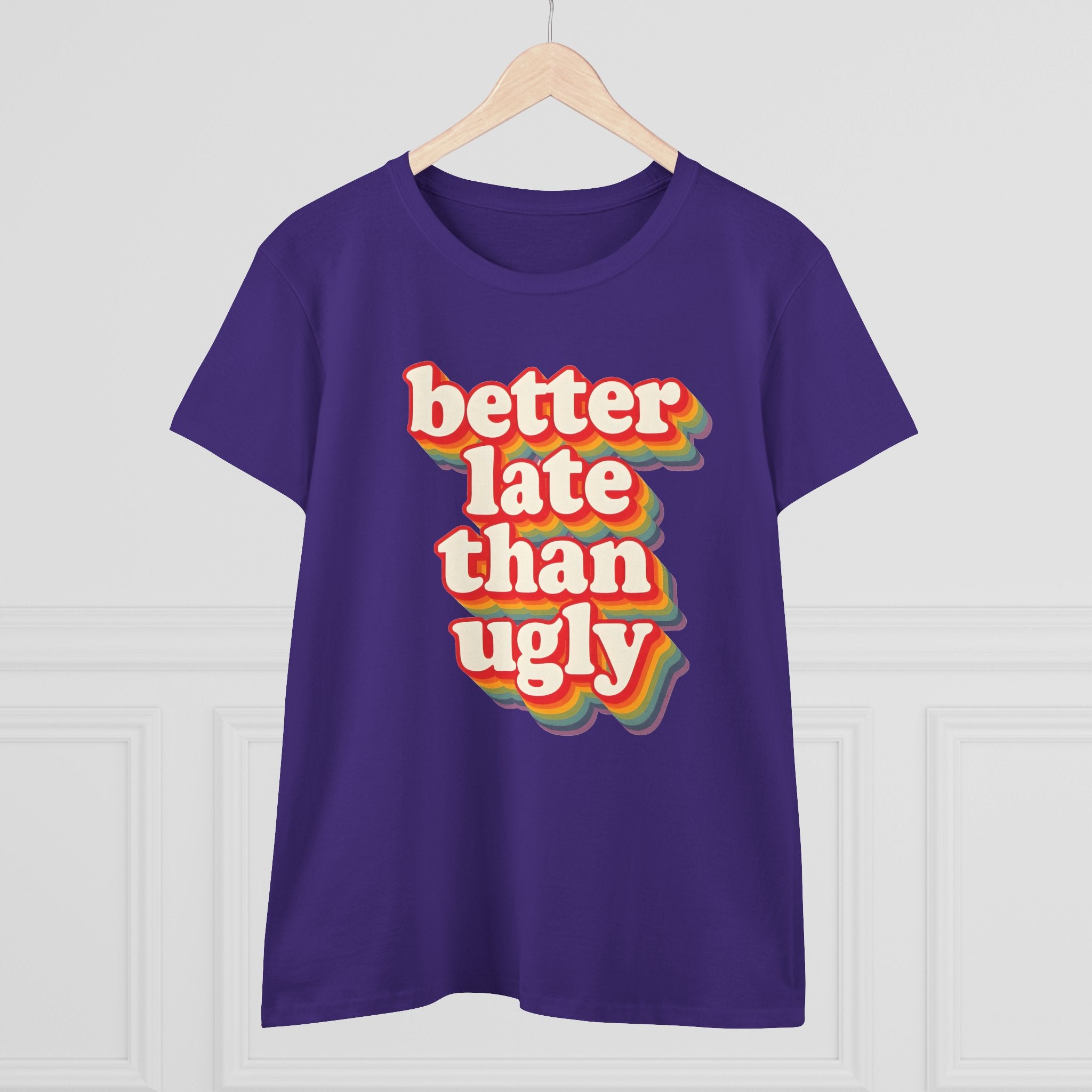 Graphic Tee, Funny Quote Shirt, Better Late Than Ugly, Women's T-Shirt, Sarcastic Top, Gift for Her, Comfy Graphic Top