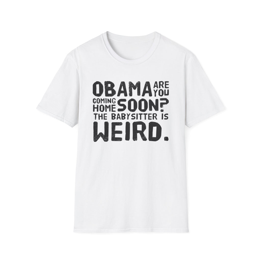 Obama are you coming home? Funny Political T-Shirt, Unisex Softstyle Tee, Humorous Gift. Quirky Apparel, Casual Wear
