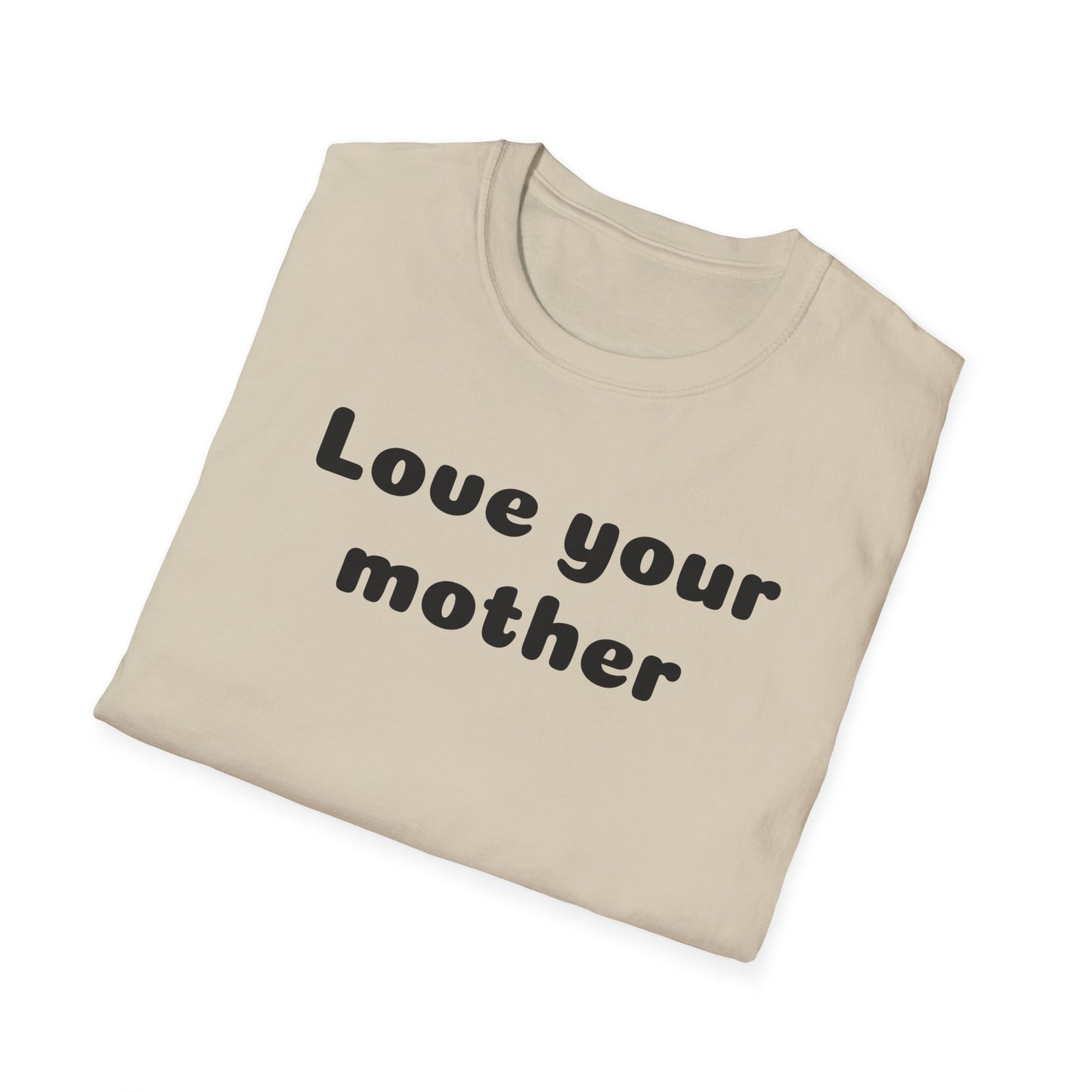 Love your mother Unisex Softstyle T-Shirt