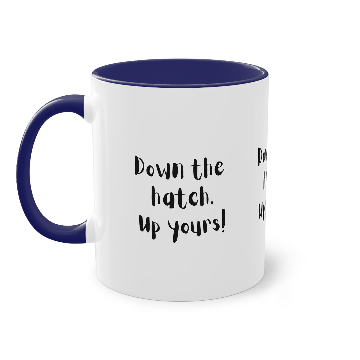 Coffee Mug - Down the Hatch Up Yours Funny Quote