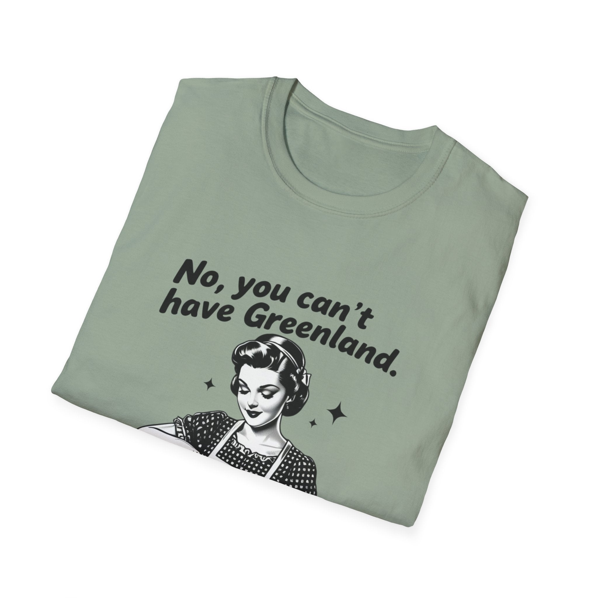 Funny Political Quote T-Shirt — “No, you can’t have Greenland. You haven’t even finished your Venezuela yet.”