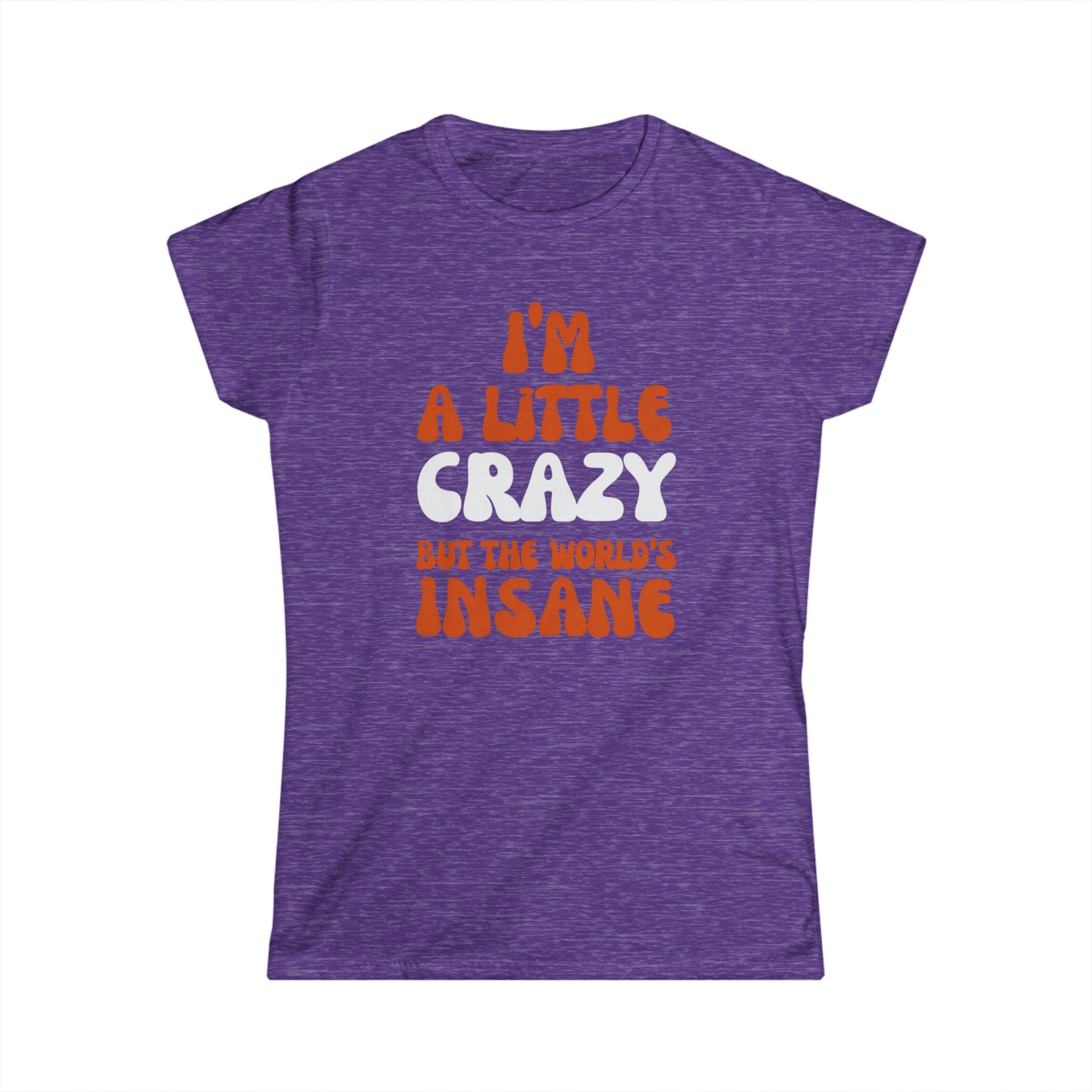 Country Womens T-Shirt - I'm a Little Crazy But the World's Insane, Casual Tee, Gift for Crazy Friends, Humor Shirt, Everyday Wear