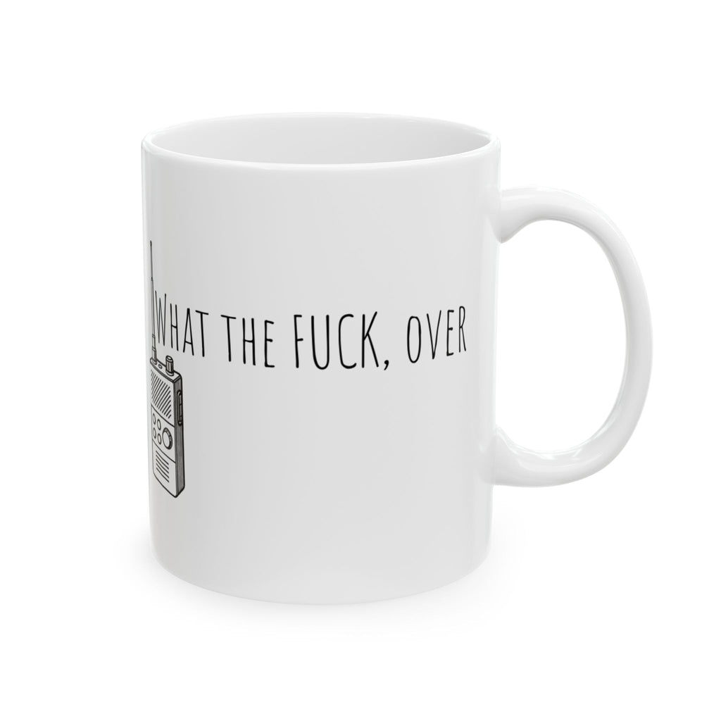 Ceramic Mug - Walkie-talkie what the fuck, over. Funny Military Political Cup, 11oz, 15oz, Gag Gift, Crazy World Tea Mug, Unique Coffee Cup,