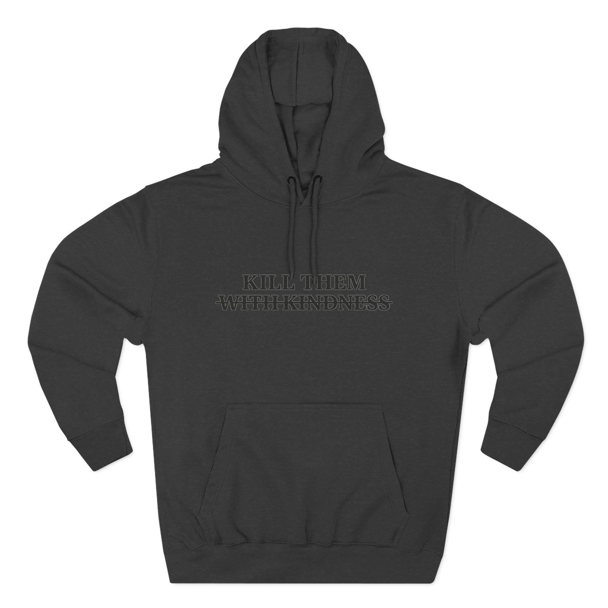 Kill Them With Kindness Fleece Hoodie — Three-Panel Cozy Pullover