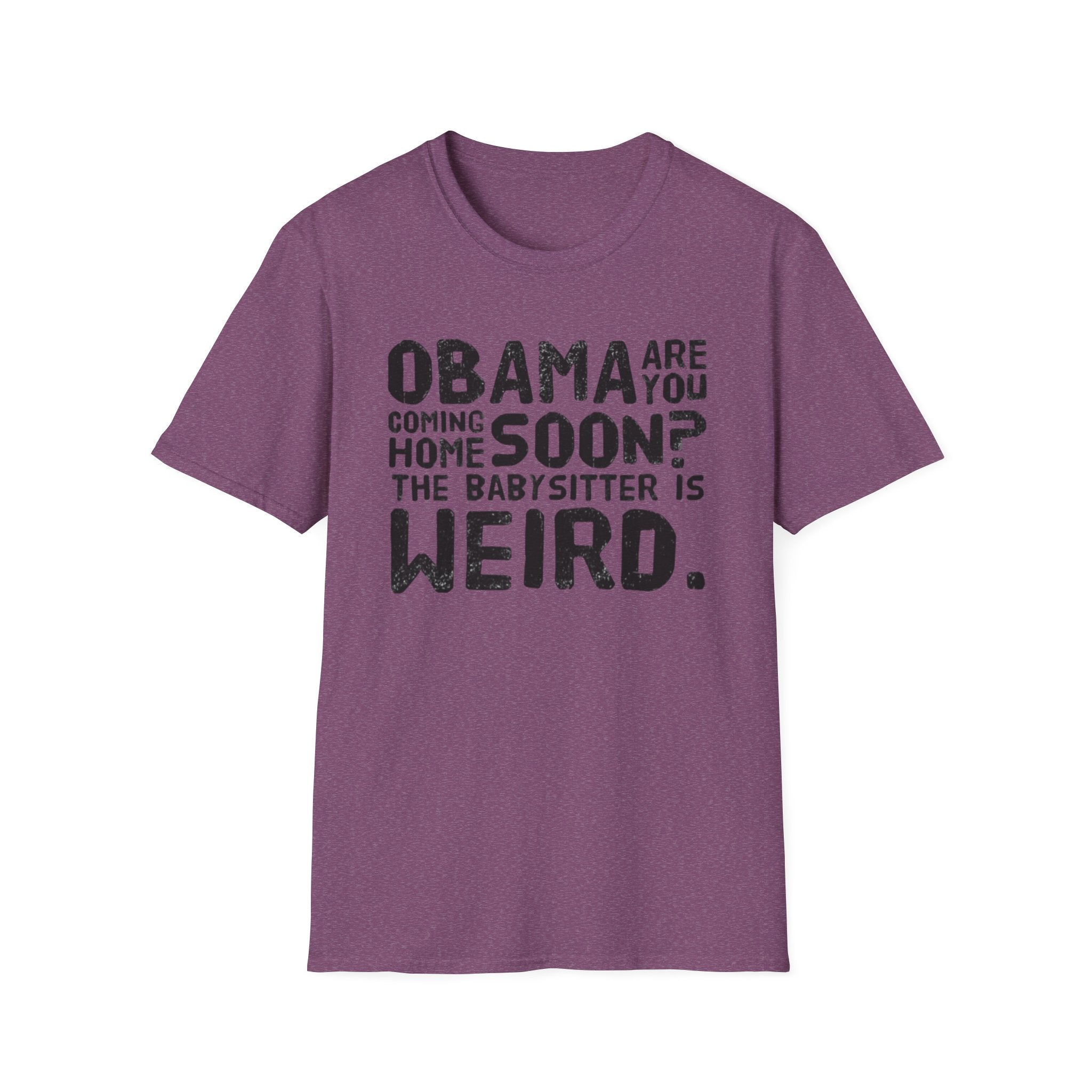 Obama are you coming home? Funny Political T-Shirt, Unisex Softstyle Tee, Humorous Gift. Quirky Apparel, Casual Wear