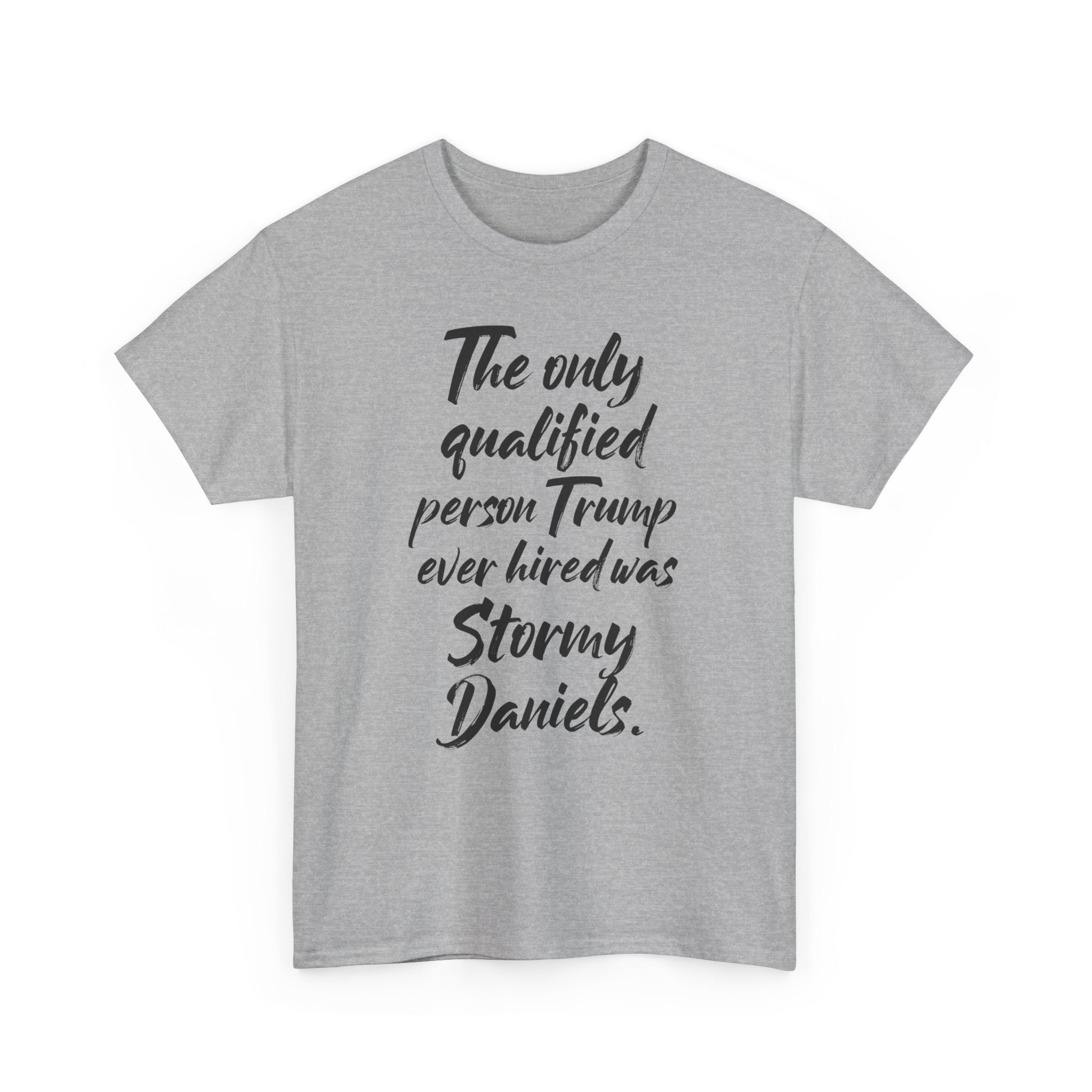 The only qualified person Trump ever hired was Stormy Daniels Anti-Trump Tee, Activist Apparel, Resist Clothing, Protest Shirt