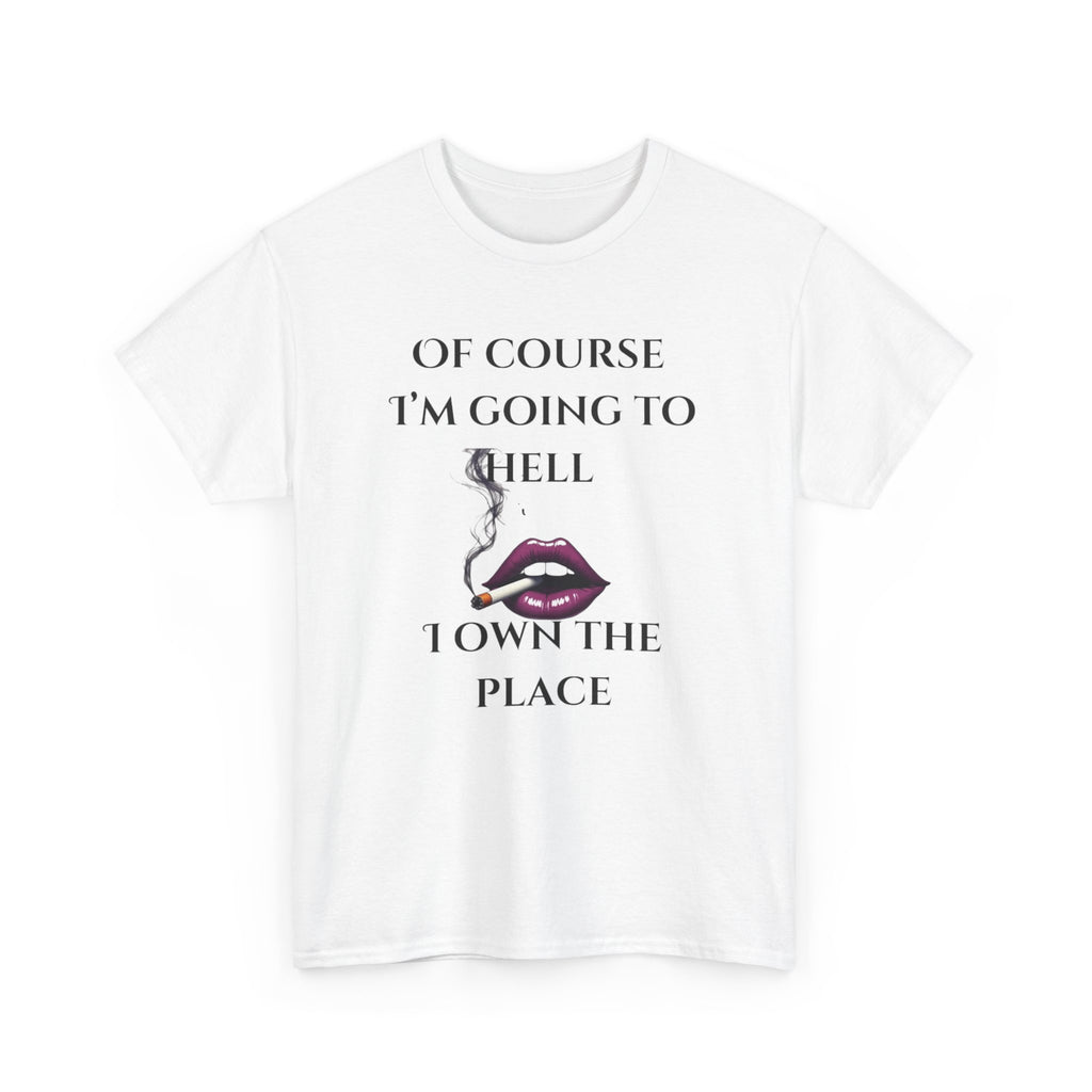 Unisex Tee - 'Of course I’m going to hell' Funny Quote T-shirt