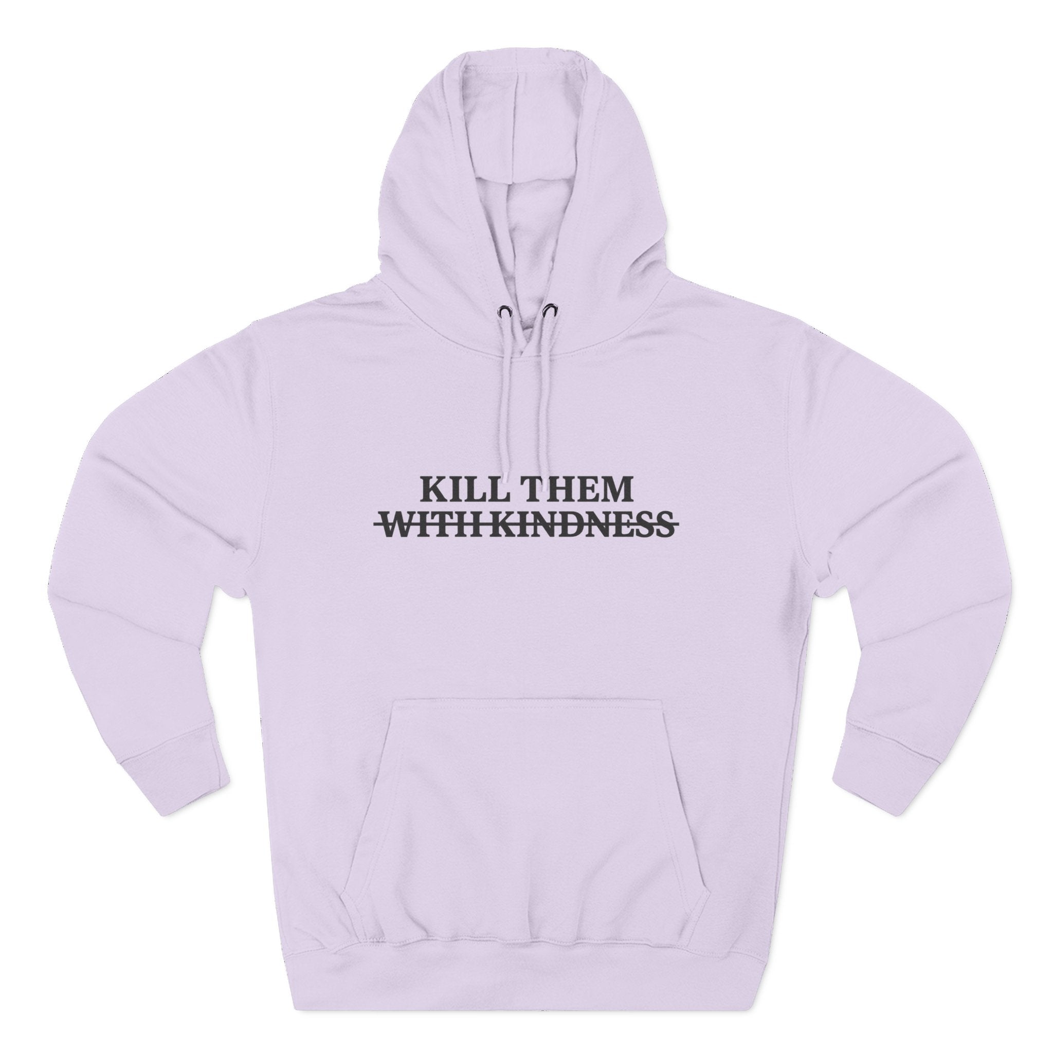 Kill Them With Kindness Fleece Hoodie — Three-Panel Cozy Pullover