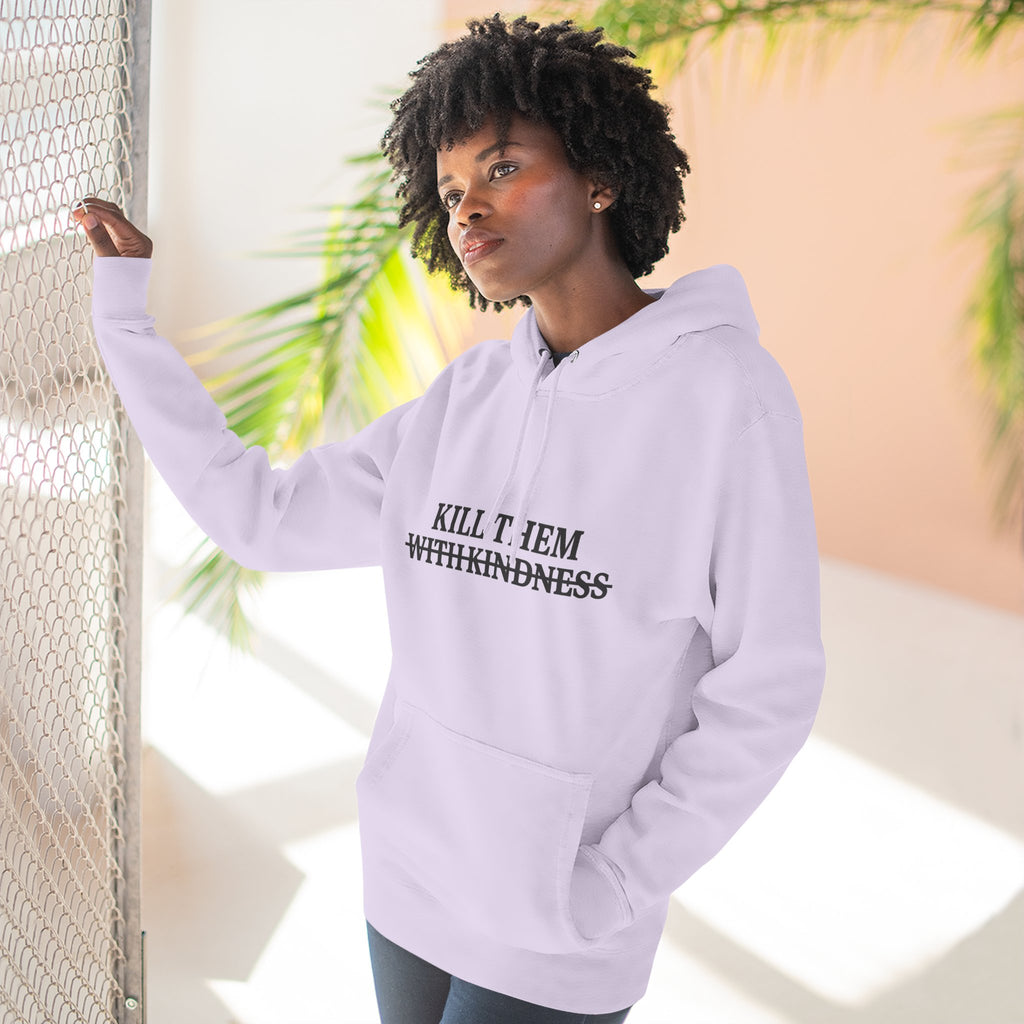 Kill Them With Kindness Fleece Hoodie — Three-Panel Cozy Pullover