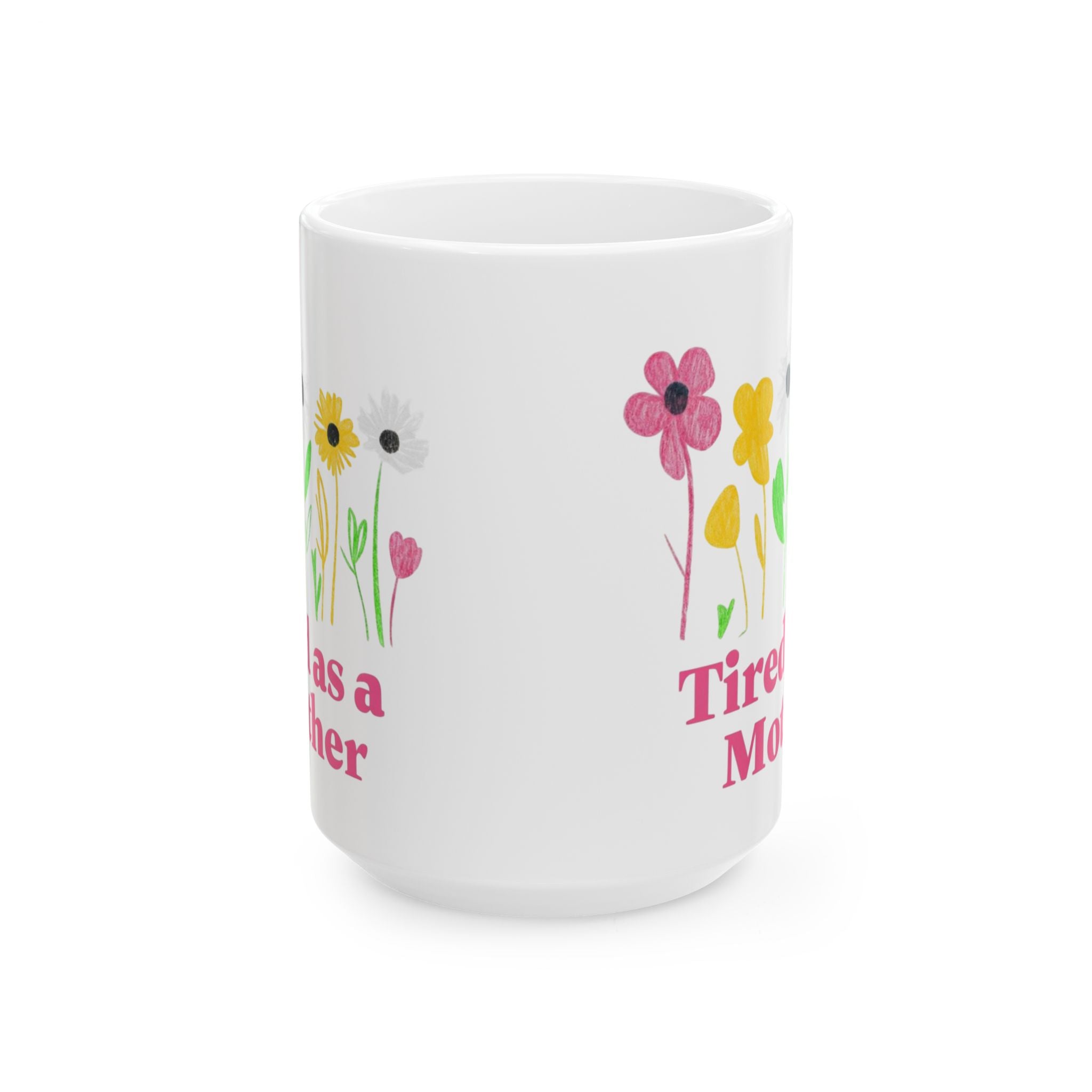 Tired as a mother Floral Mother's Day Mug, Perfect Gift for Tired Moms, Flower Coffee Cup, Inspirational Mug, Cute Mother's Day Present