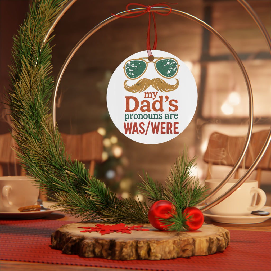 Metal Ornament -My Dad's Pronouns Are was/were Ornament - Fun Holiday Decoration