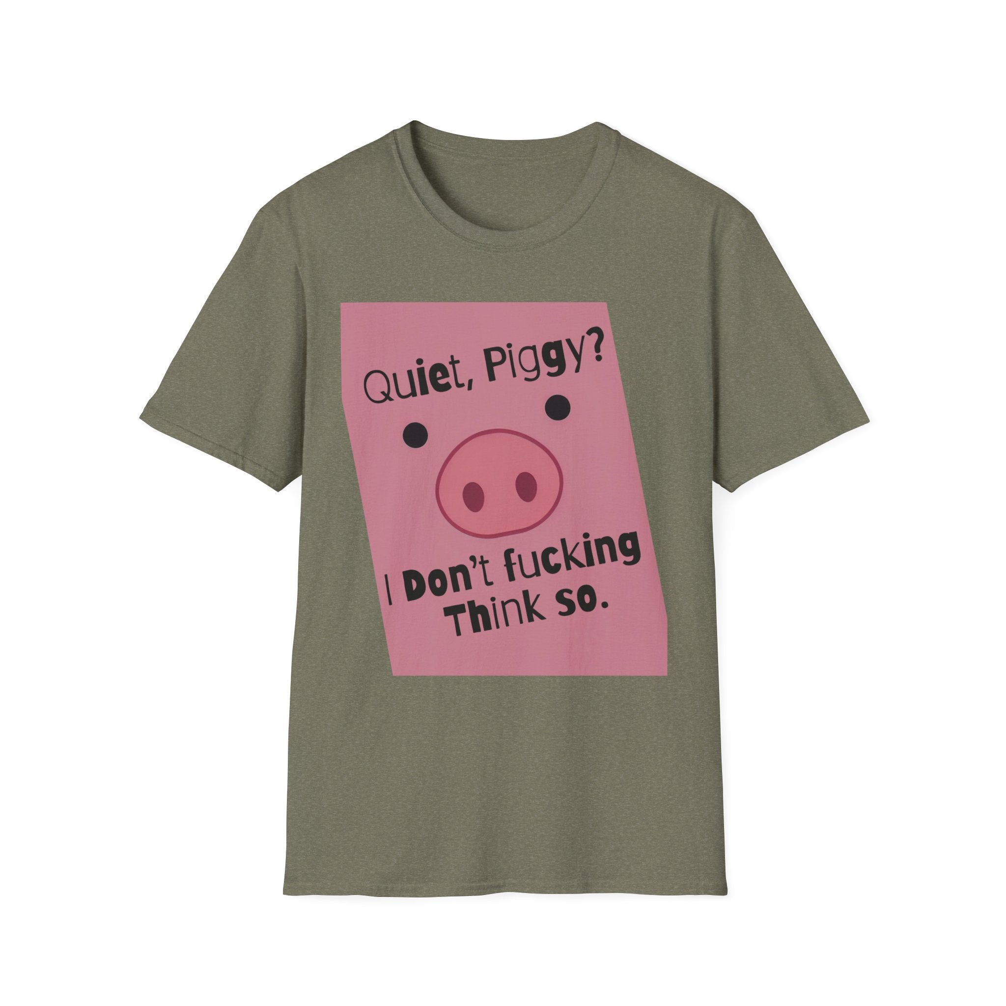Quiet Piggy Graphic T-Shirt — "Quiet, Piggy? I Don't Fucking Think So." Funny Sassy Tee anti Trump gift