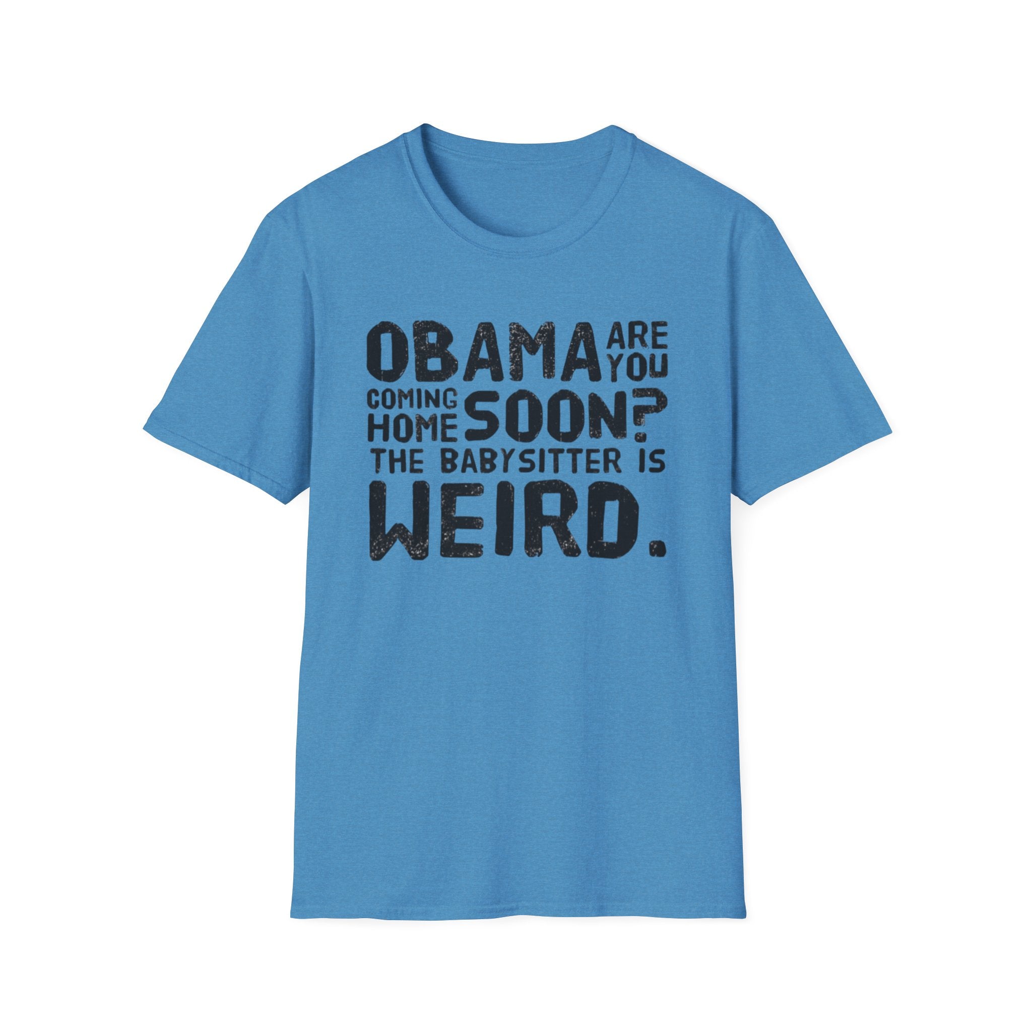 Obama are you coming home? Funny Political T-Shirt, Unisex Softstyle Tee, Humorous Gift. Quirky Apparel, Casual Wear