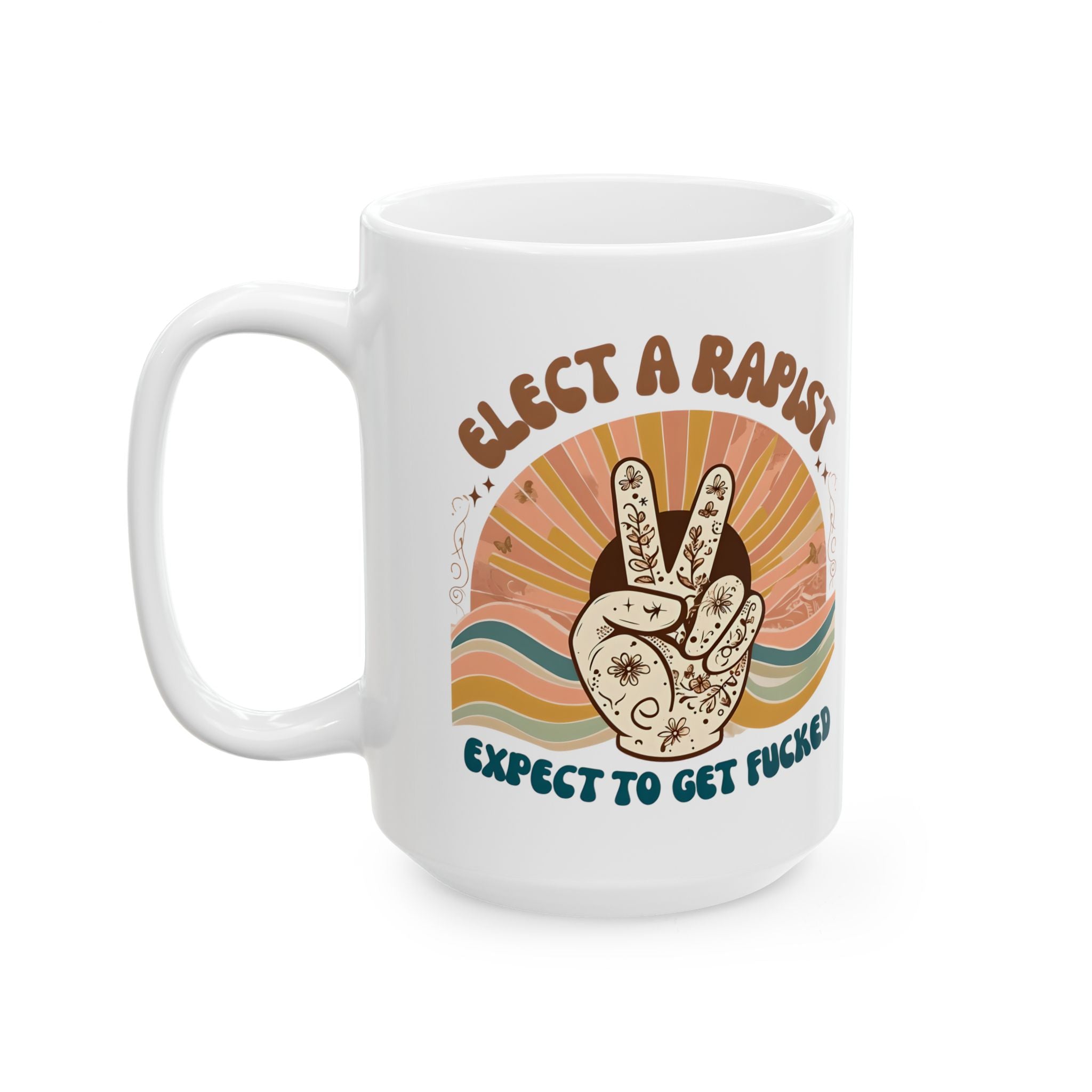 Get what you elected Humorous Ceramic Mug for activists, Fun Gift for protesters, Coffee Cup, Unique Office Mug, Perfect Present anti Trump