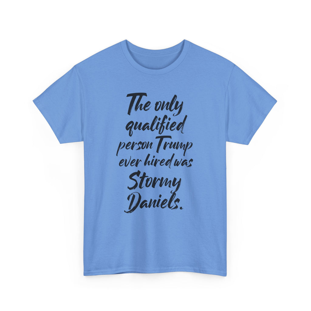 The only qualified person Trump ever hired was Stormy Daniels Anti-Trump Tee, Activist Apparel, Resist Clothing, Protest Shirt