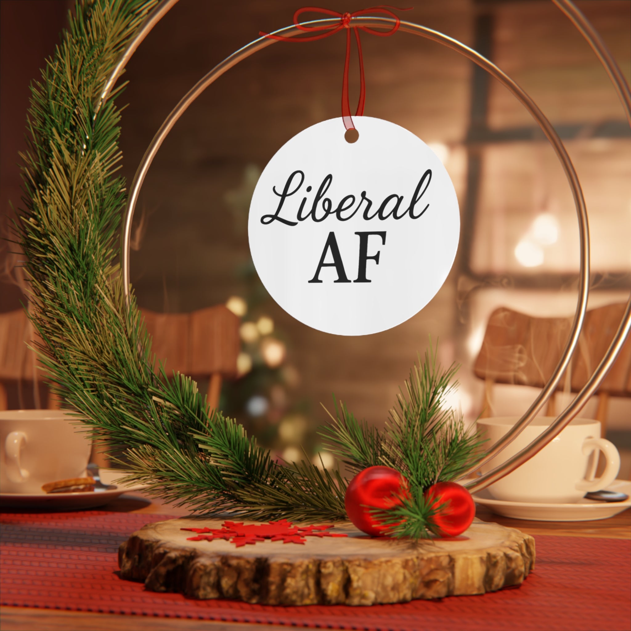 Metal Ornaments - Liberal AF Holiday Decor Gift for Liberals Unique Gift