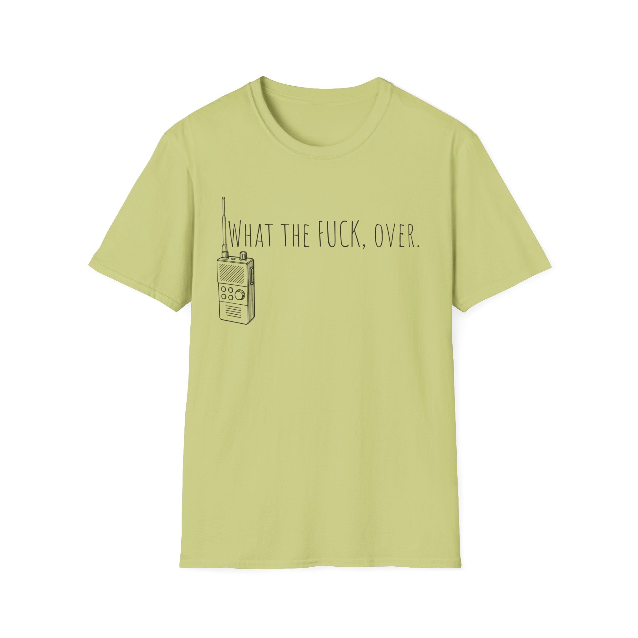What the fuck,over. Crazy Times Unisex T-Shirt, Walkie-Talkie World Problems Tee, WTF Shirt military humor gift