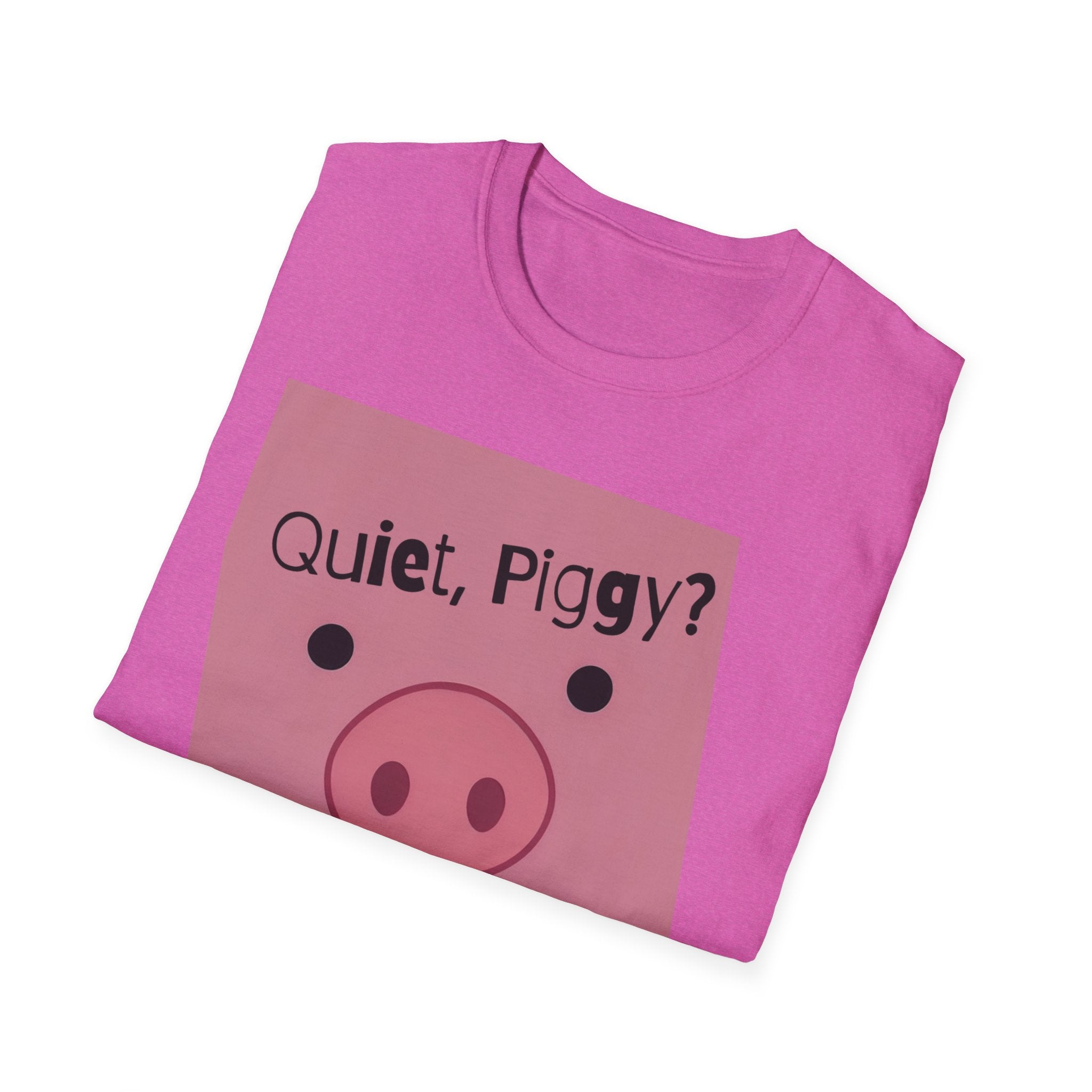 Quiet Piggy Graphic T-Shirt — "Quiet, Piggy? I Don't Fucking Think So." Funny Sassy Tee anti Trump gift