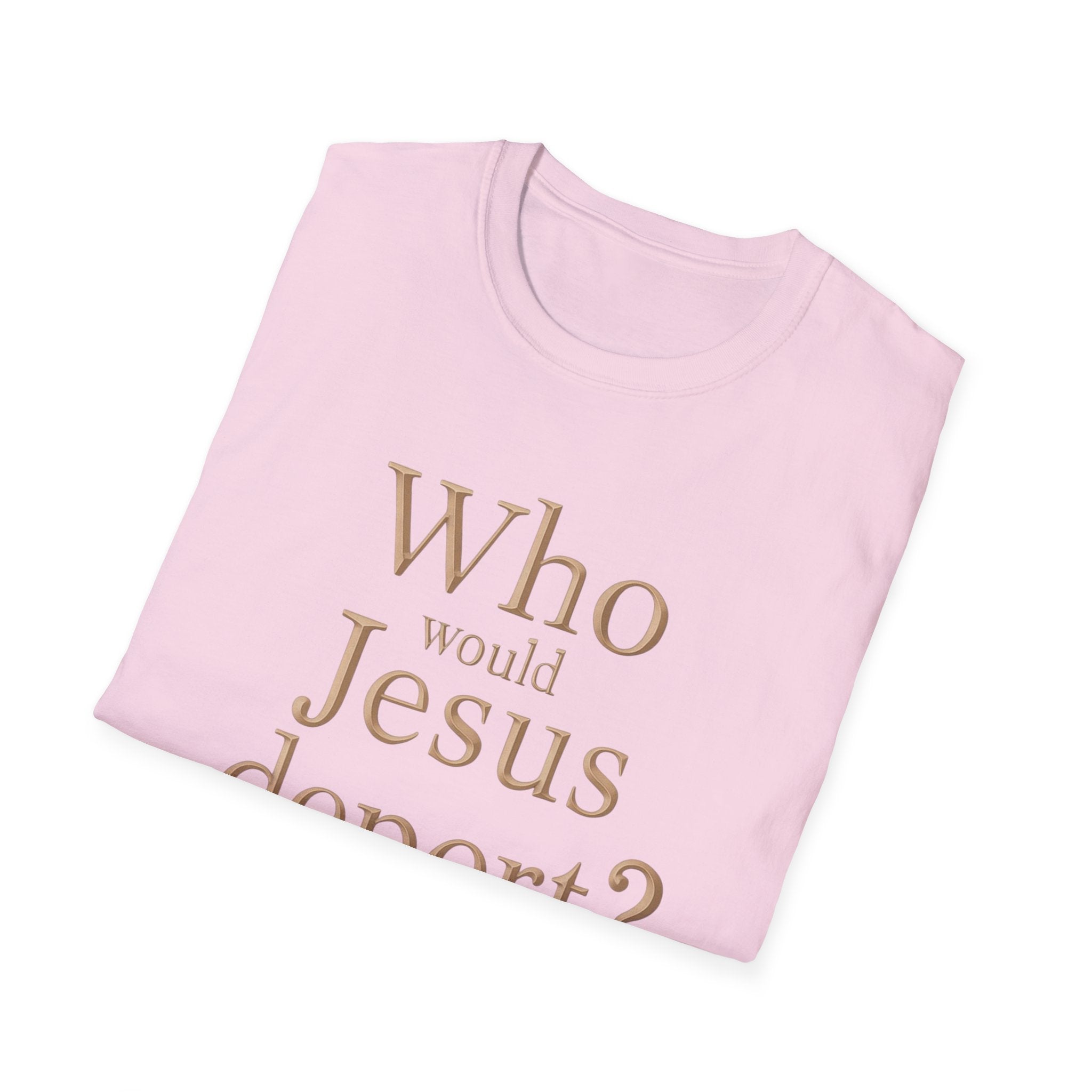 T-Shirt — "Who Would Jesus Deport?" Christian Social Justice Tee
