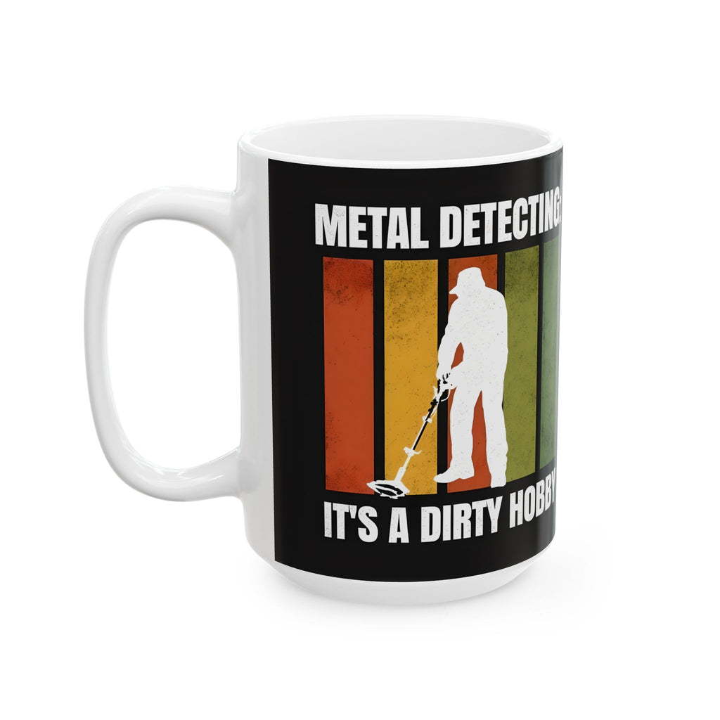 Metal Detecting Its a dirty hobby Ceramic Mug, Funny Hobby Gift, Dirt Lover Tea Cup, Detectorist Gift, Treasure Hunter Coffee Mug Fathers  Day