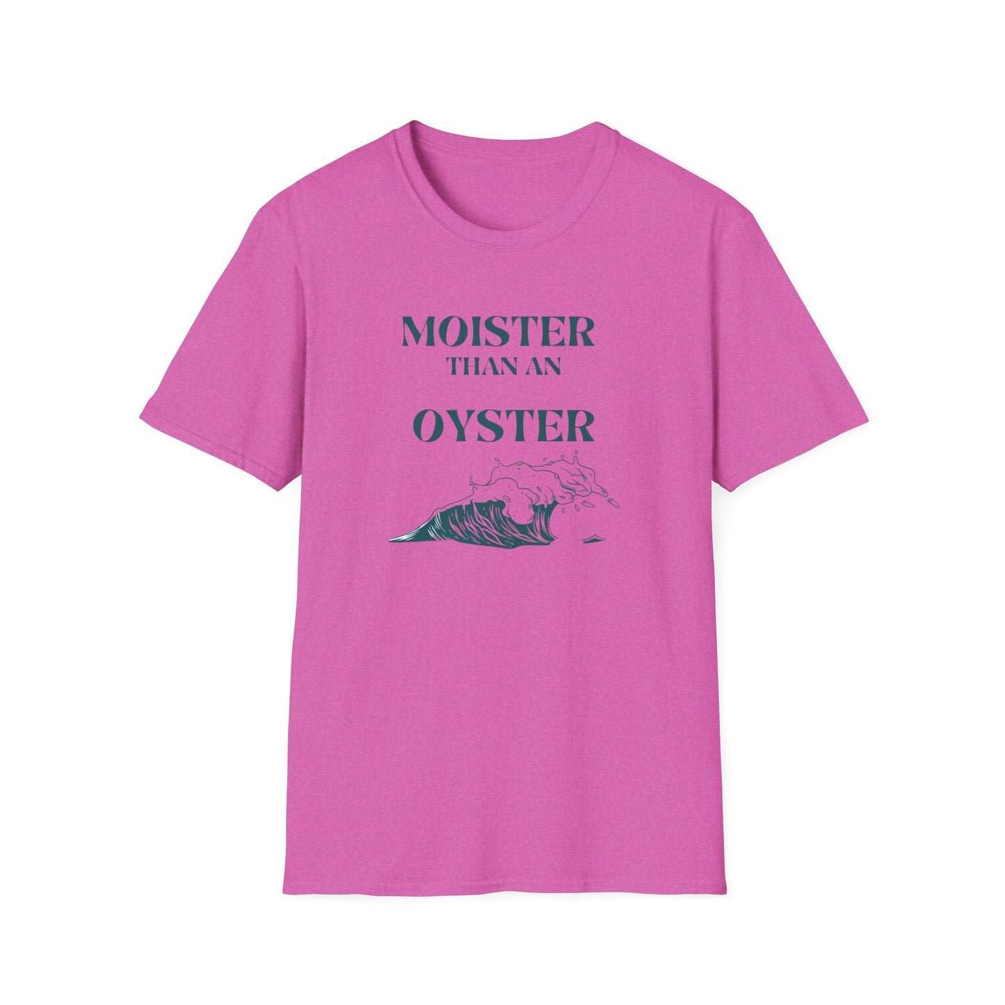 Moister than an Oyster.      Unisex T-Shirt