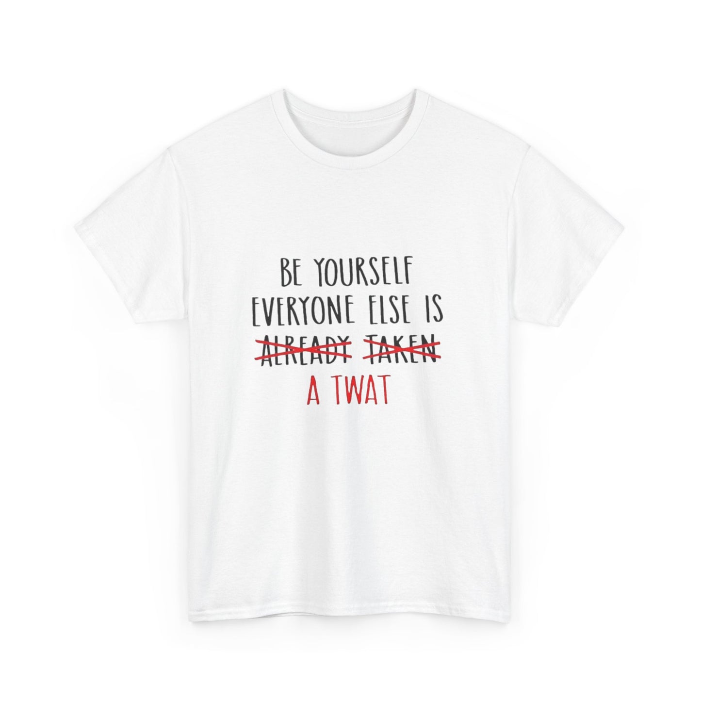 Graphic Tee - Be yourself Everyone else is a twat