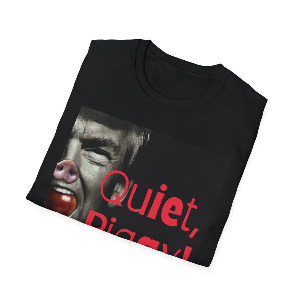 Political Satire T-Shirt — "Quiet, Piggy!" Graphic Tee Anti Trump gift