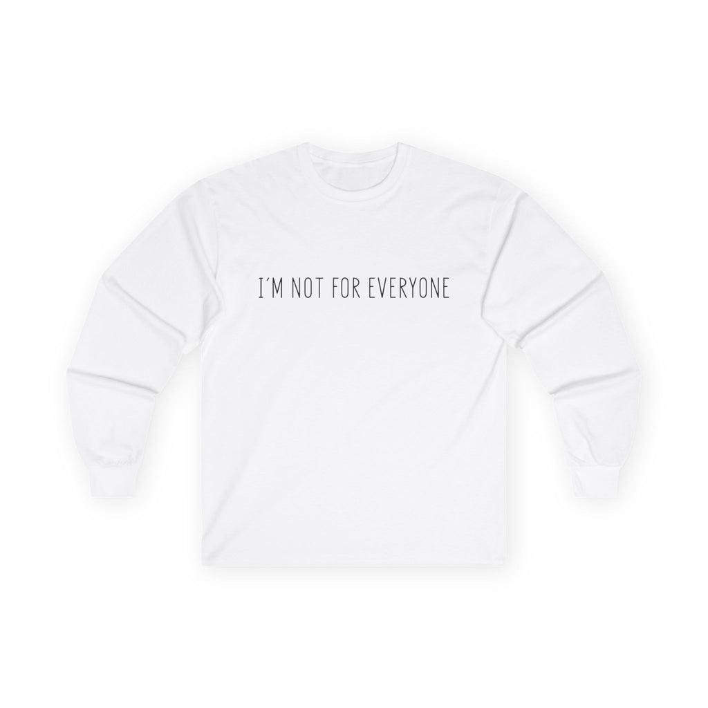 Long Sleeve Tee - 'I'm not for everyone'