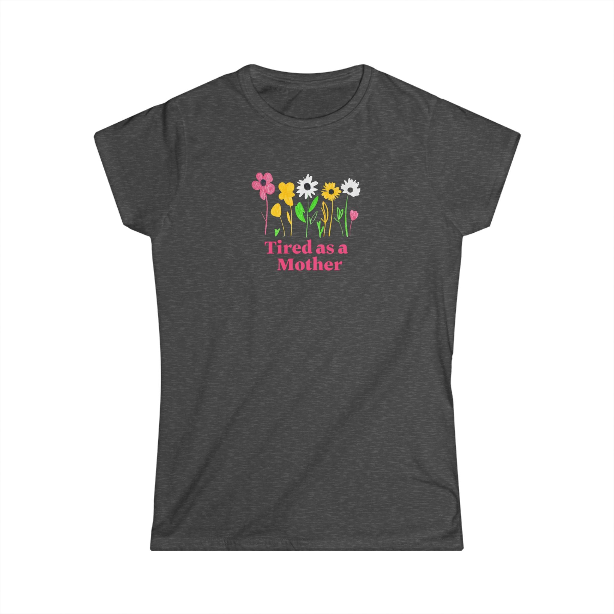 Tired as a Mother Tee, Funny Mothers Day Gift, Mom Life Shirt, Cute Flower Graphic Tee, Comfortable Casual Wear