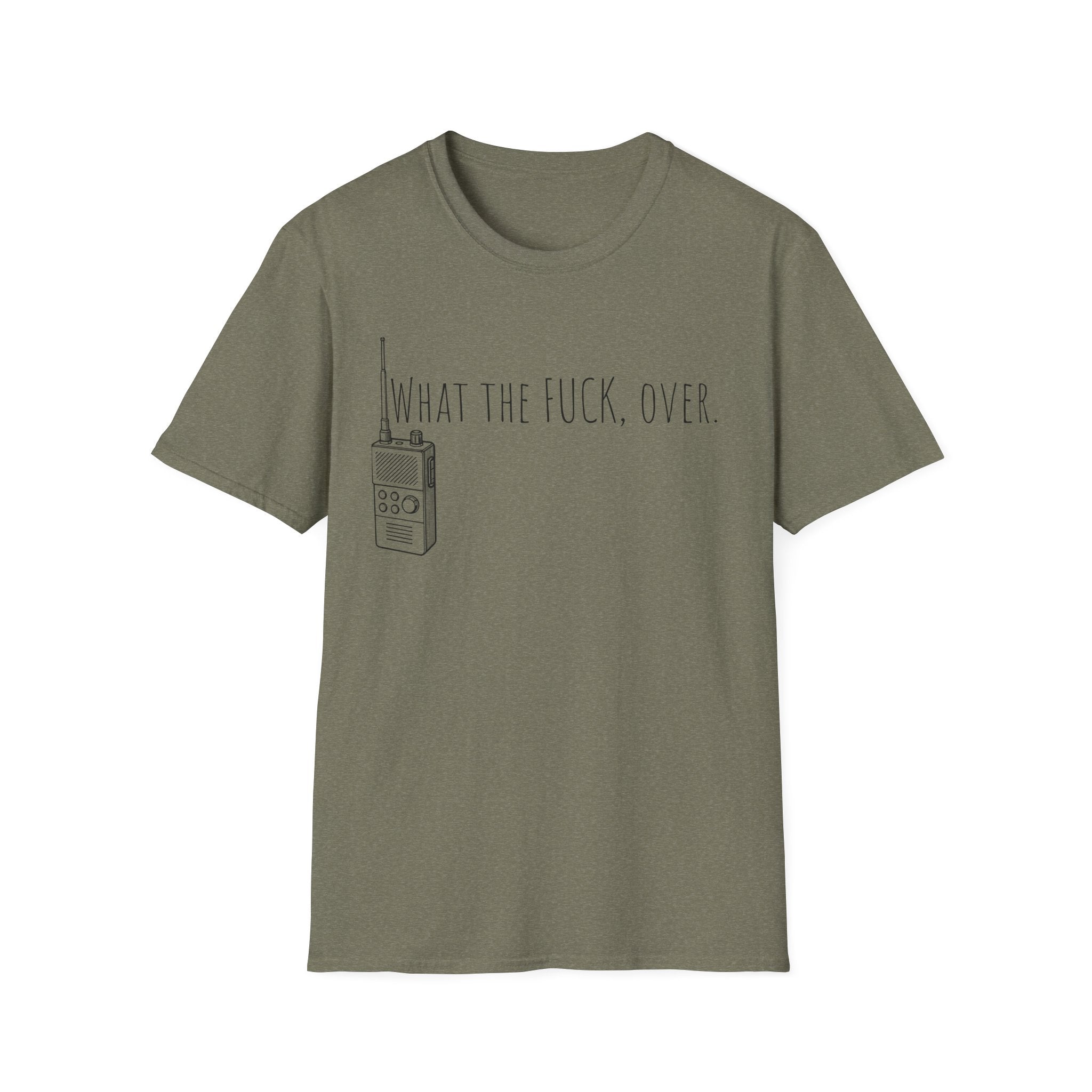 What the fuck,over. Crazy Times Unisex T-Shirt, Walkie-Talkie World Problems Tee, WTF Shirt military humor gift