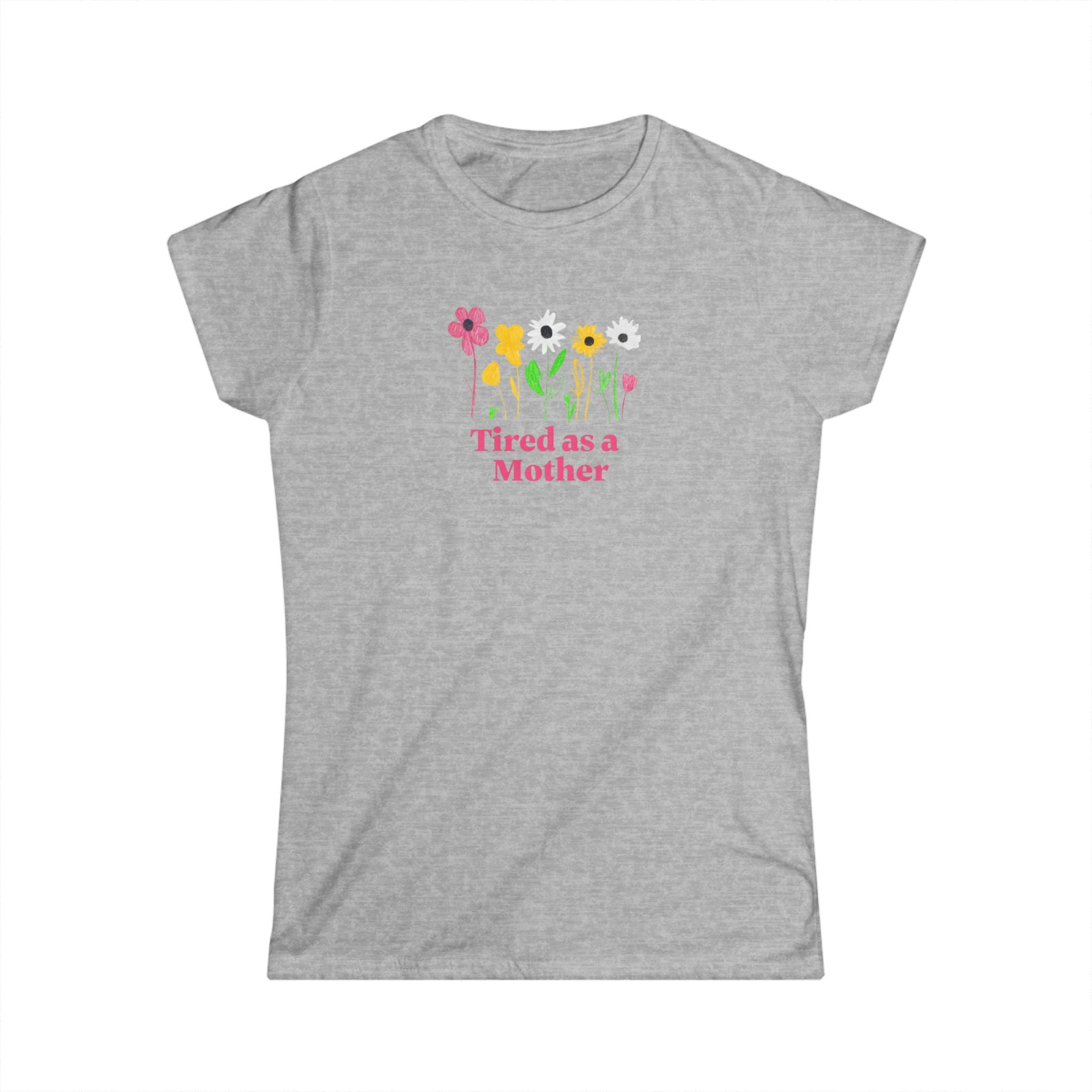 Tired as a Mother Tee, Funny Mothers Day Gift, Mom Life Shirt, Cute Flower Graphic Tee, Comfortable Casual Wear