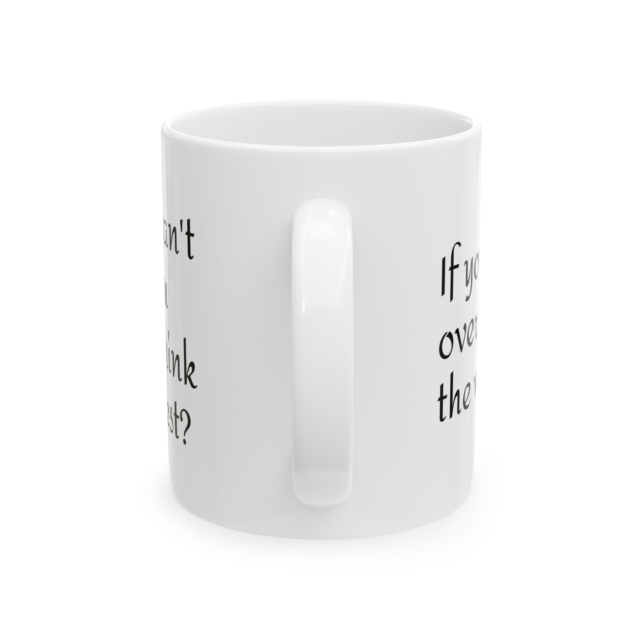 Ceramic Mug — "If You Can Overthink the Worst" Inspirational Overthinker Coffee Mug