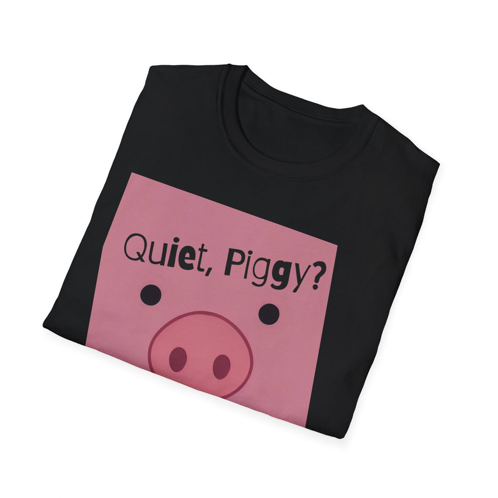 Quiet Piggy Graphic T-Shirt — "Quiet, Piggy? I Don't Fucking Think So." Funny Sassy Tee anti Trump gift