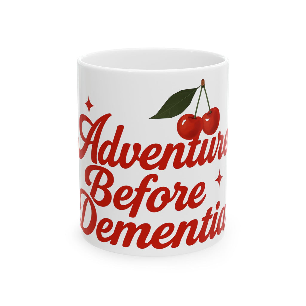 Adventure Before Dementia Ceramic Mug - Fun Gift for Caregivers, Unique Coffee Cup, Inspirational Drinkware, Cherry Design