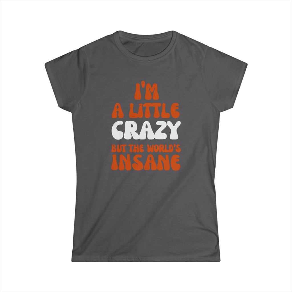 Country Womens T-Shirt - I'm a Little Crazy But the World's Insane, Casual Tee, Gift for Crazy Friends, Humor Shirt, Everyday Wear