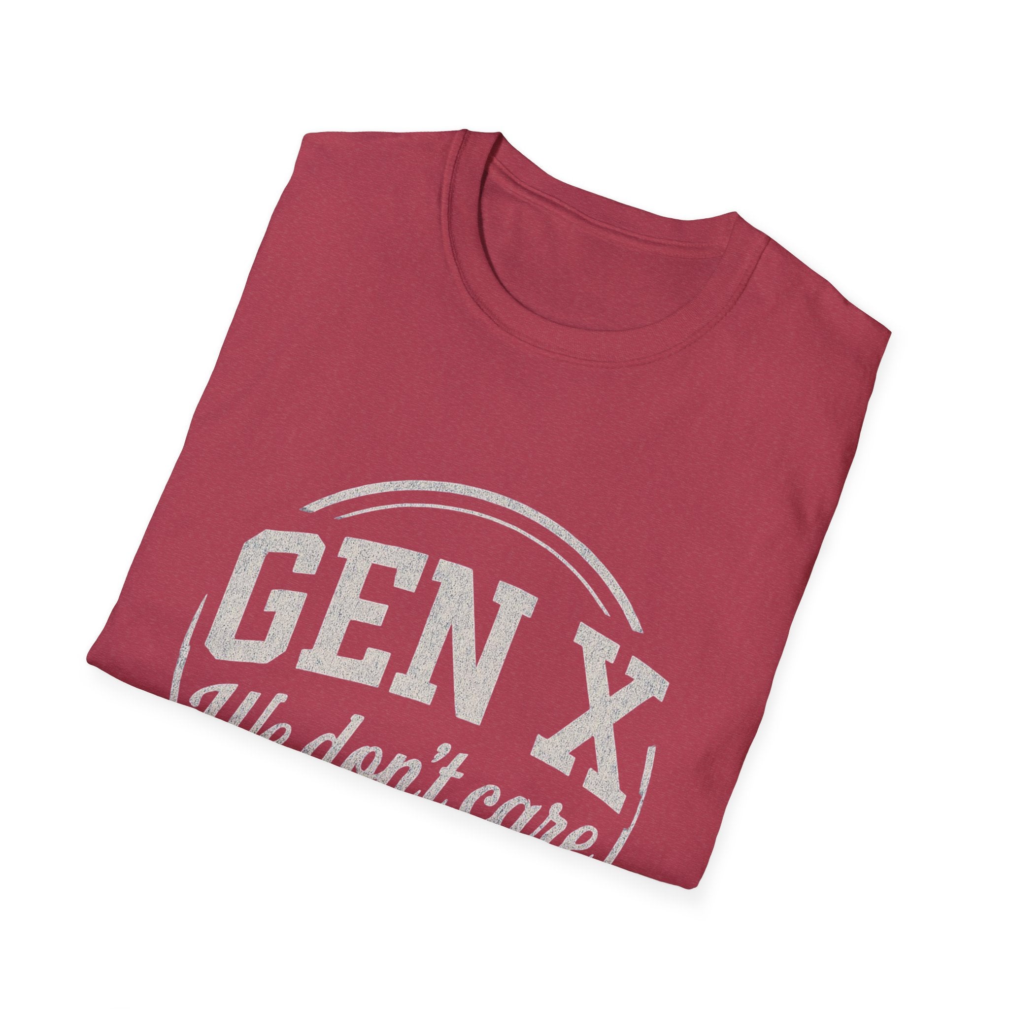 Unisex T-Shirt Gen X, we don’t care. And we’re not kidding.