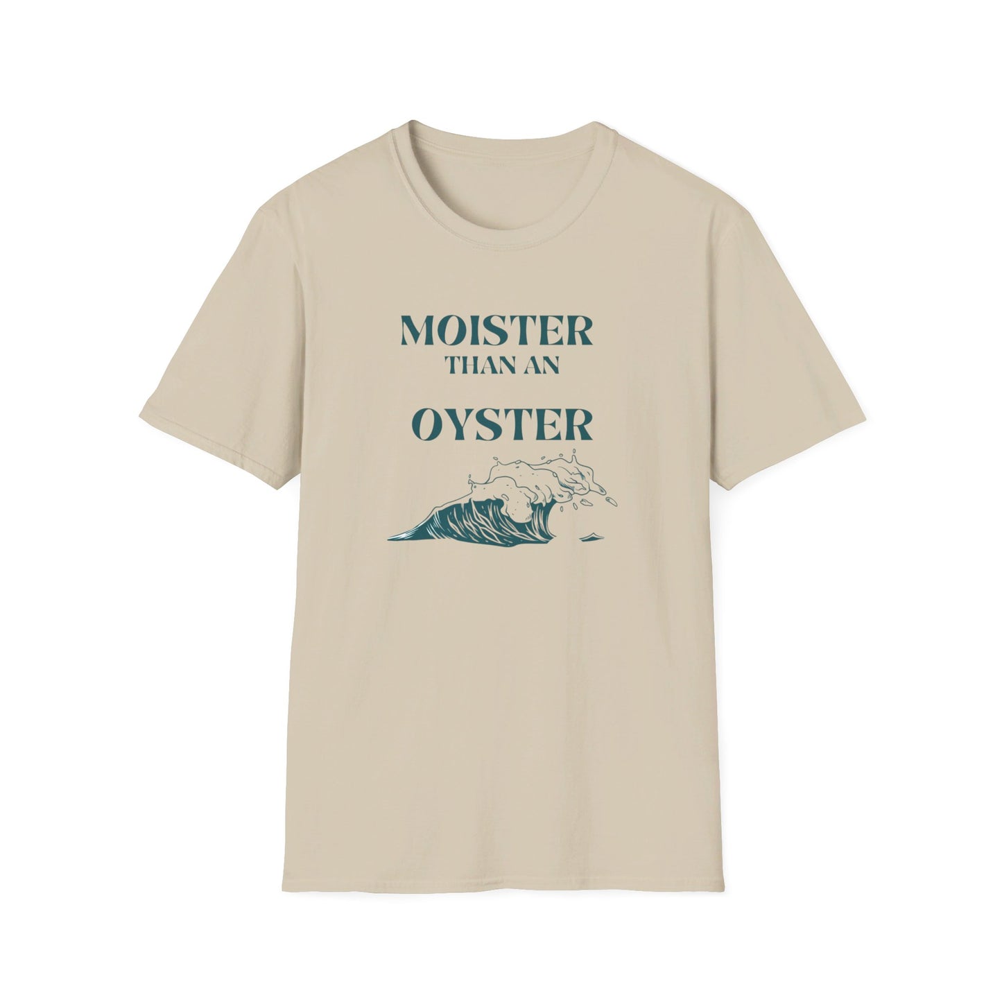 Moister than an Oyster.      Unisex T-Shirt