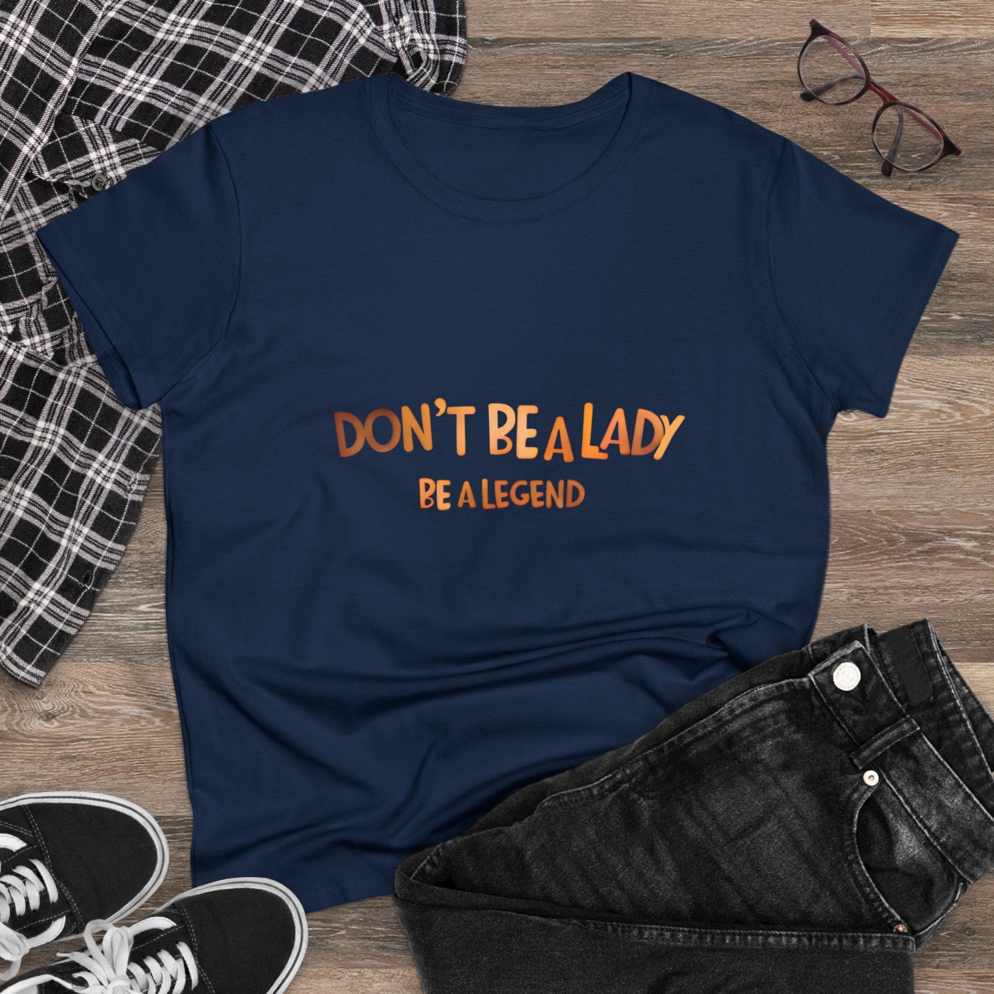 Women's Tee - Don't be a Lady Be a Legend