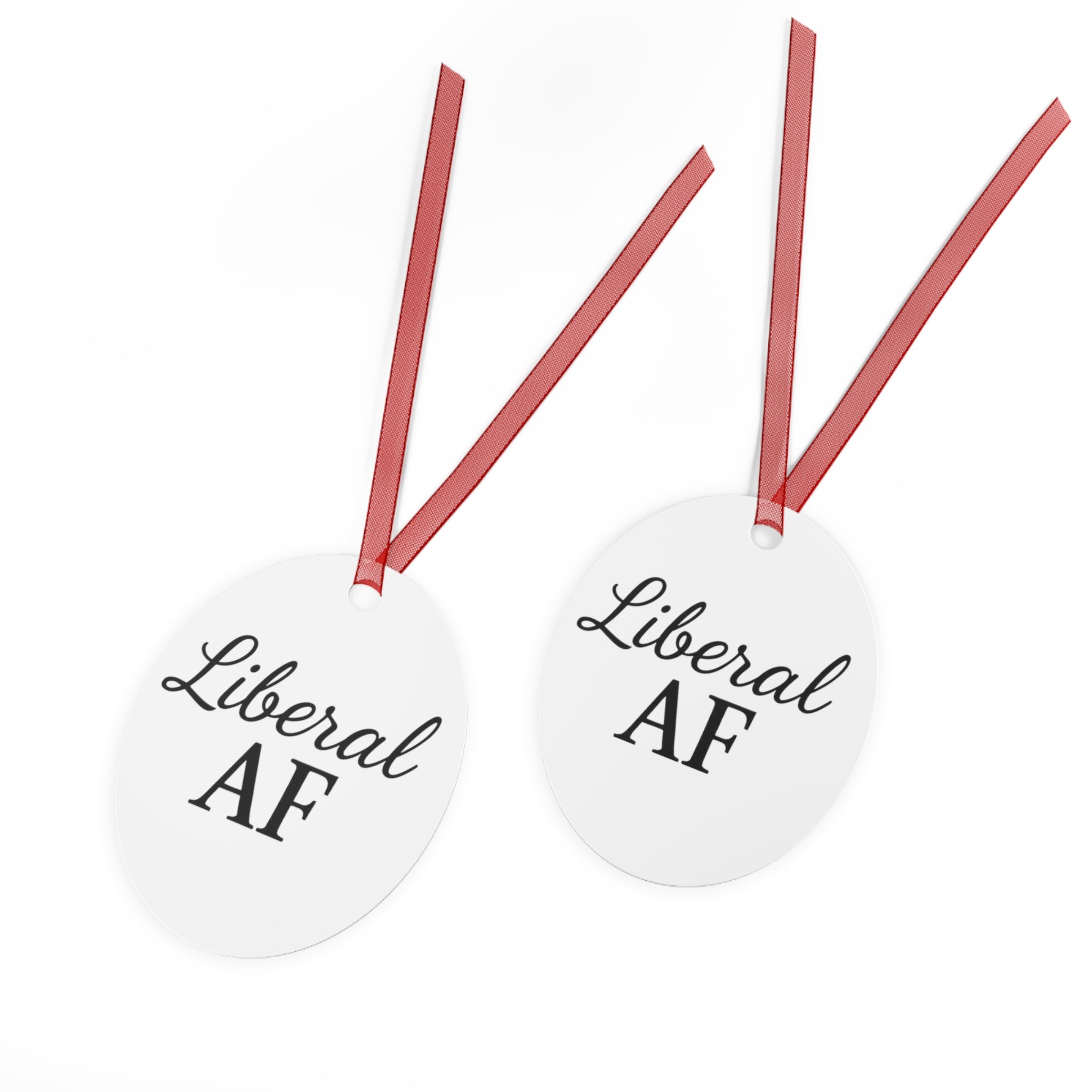Metal Ornaments - Liberal AF Holiday Decor Gift for Liberals Unique Gift