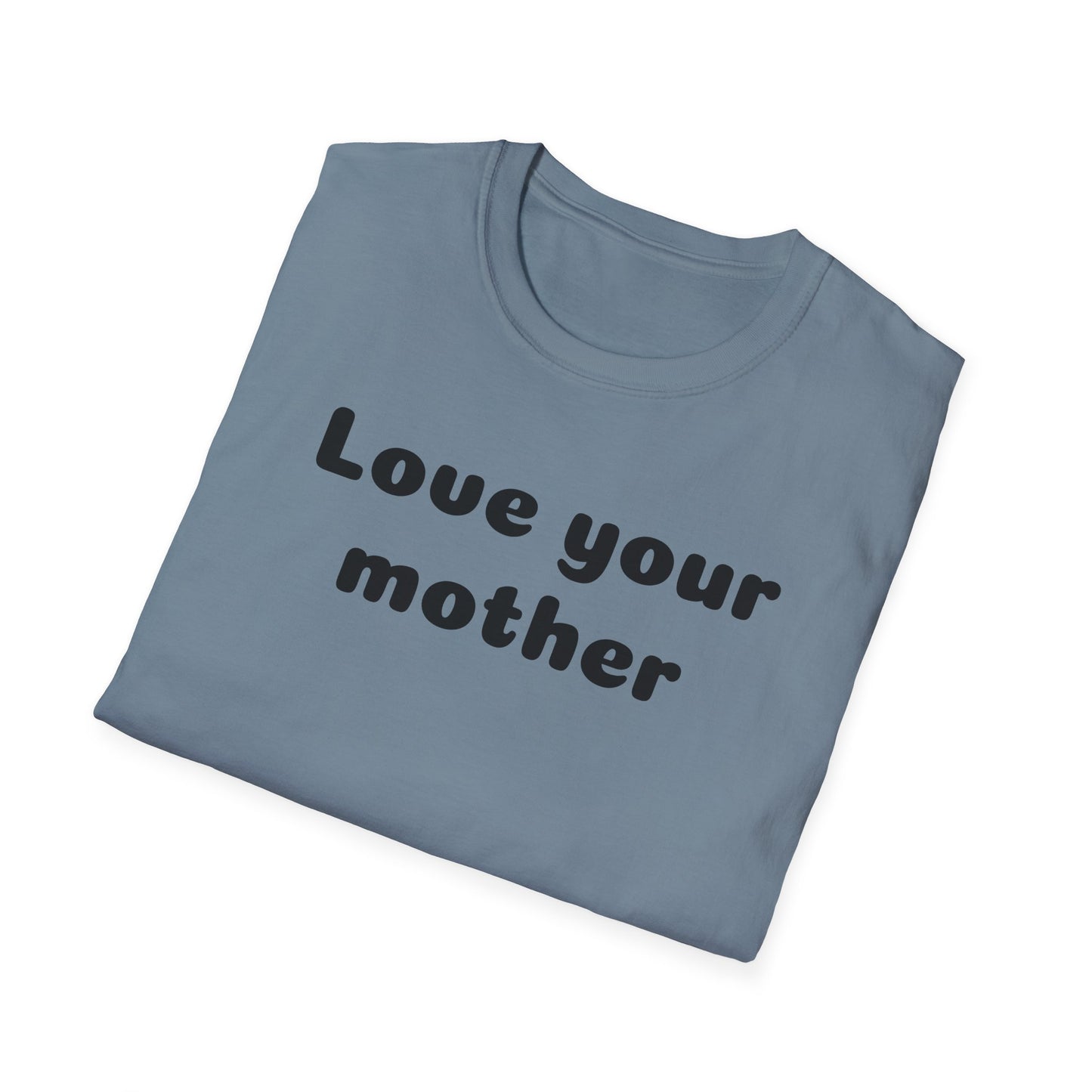 Love your mother Unisex Softstyle T-Shirt