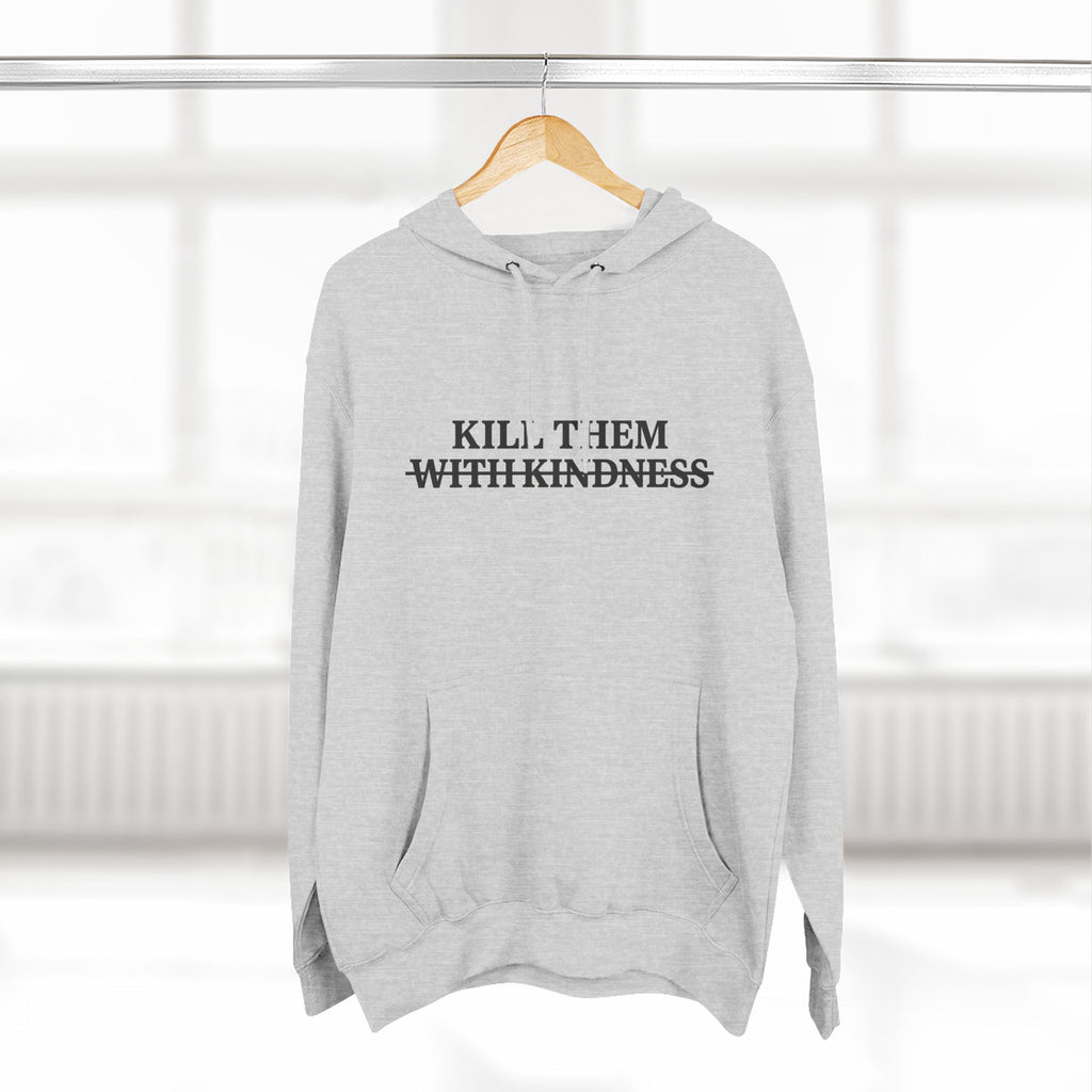 Kill Them With Kindness Fleece Hoodie — Three-Panel Cozy Pullover