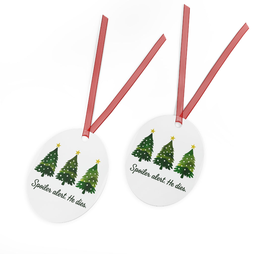 Christmas Spoiler Alert He Dies. Metal Ornament Christmas Christian and atheists gift