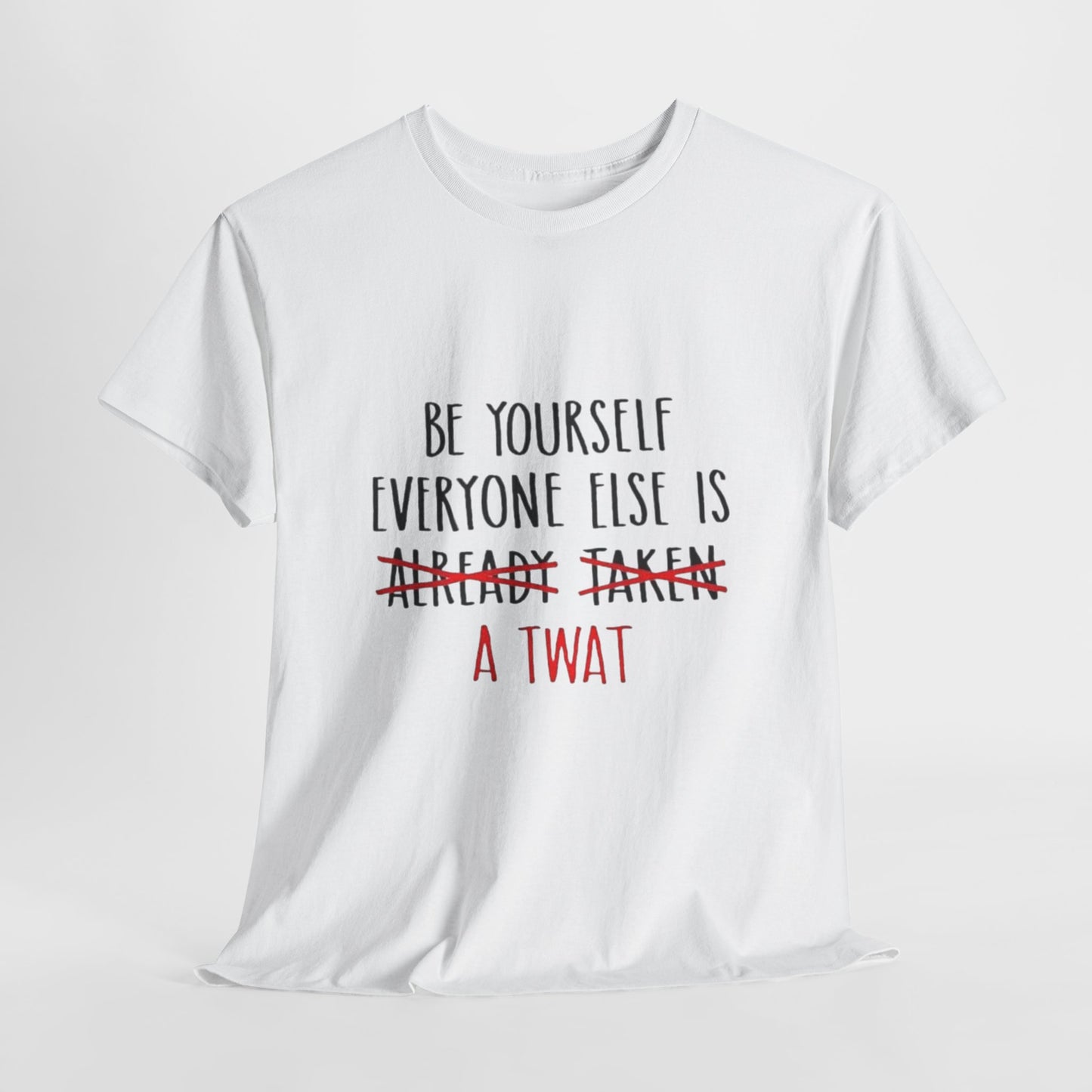 Graphic Tee - Be yourself Everyone else is a twat