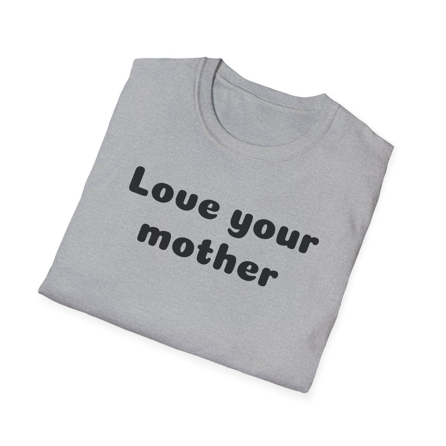 Love your mother Unisex Softstyle T-Shirt