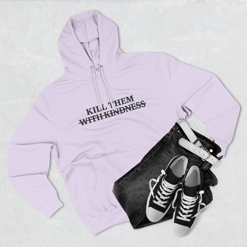 Kill Them With Kindness Fleece Hoodie — Three-Panel Cozy Pullover