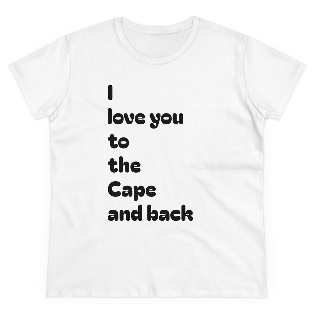 T-shirt, I love you to the Cape and back, Women's Cotton Tee, Gift for Her, Cape Cod, Beach Lover Shirt, Summer Vacation Top, Nautical Tee,